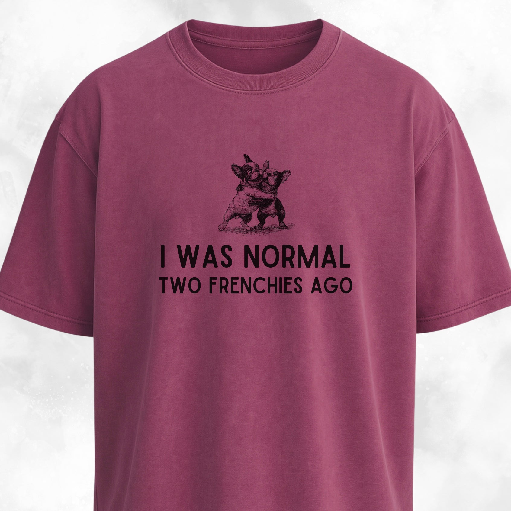 I Was Normal Two Frenchies Ago T-Shirt