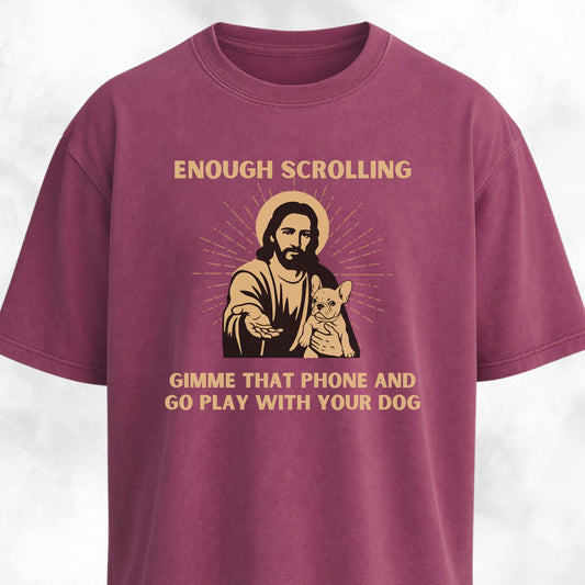 Enough Scrolling Jesus Advice Frenchie Edition T-Shirt