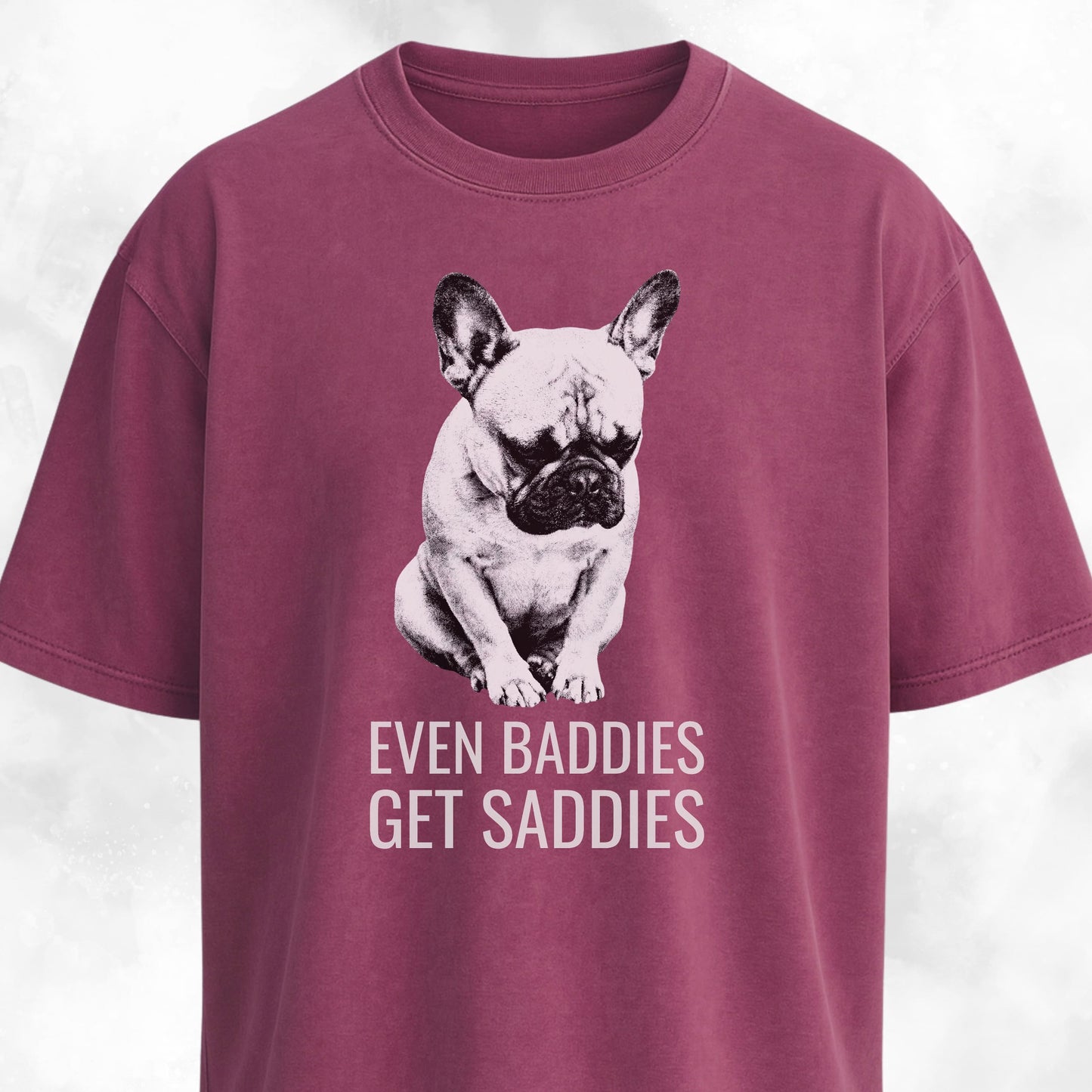 Even Baddies Get Saddies Frenchie T-Shirt