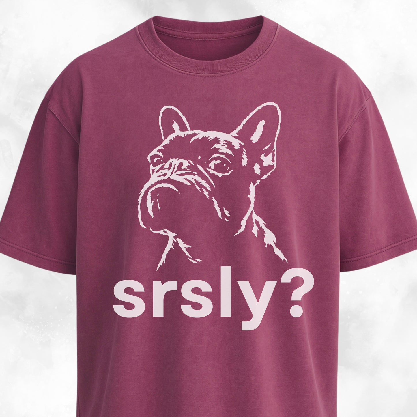 Srsly? French Bulldog T-Shirt