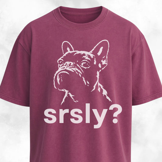 Srsly? French Bulldog T-Shirt