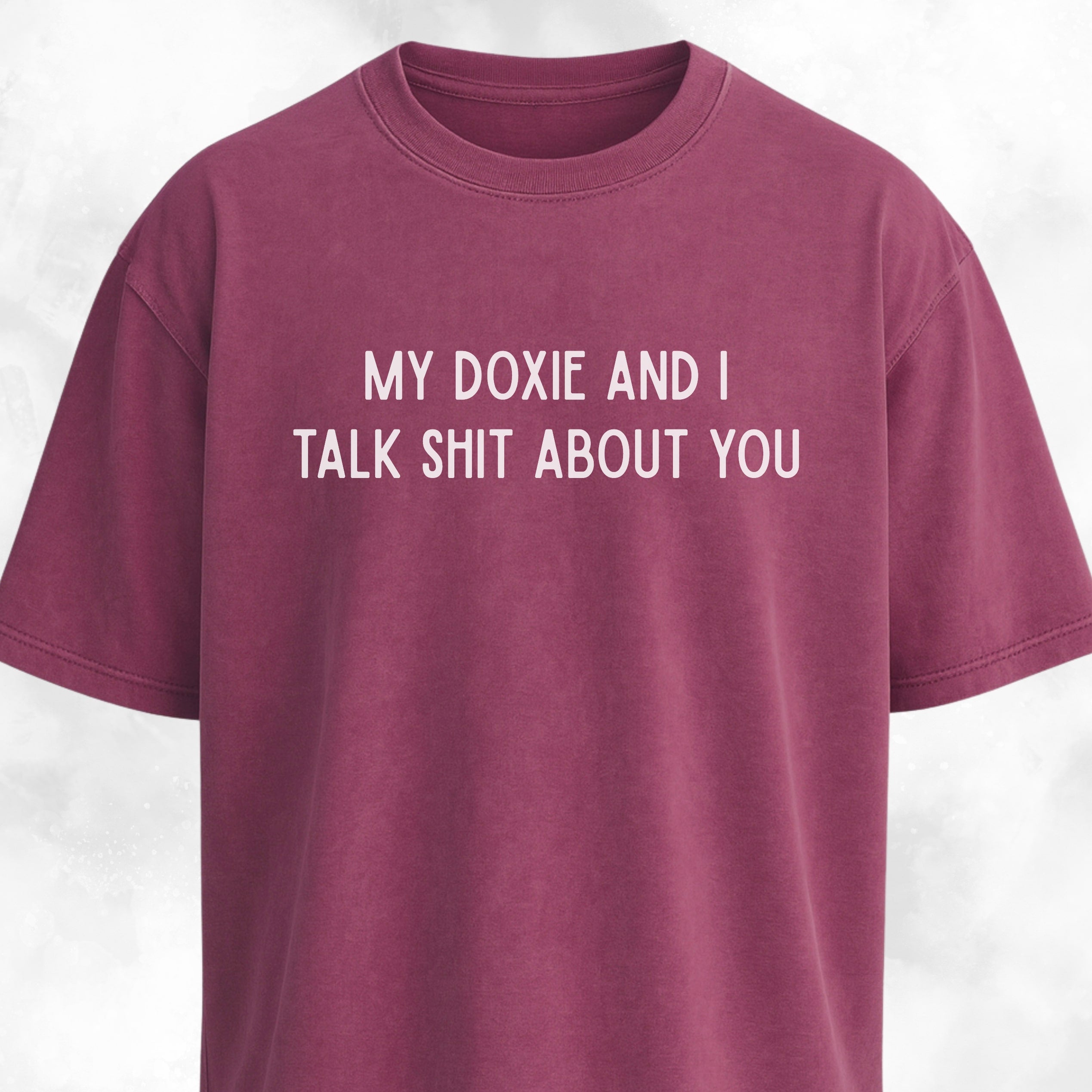My Doxie And I Talk Shit About You T-Shirt