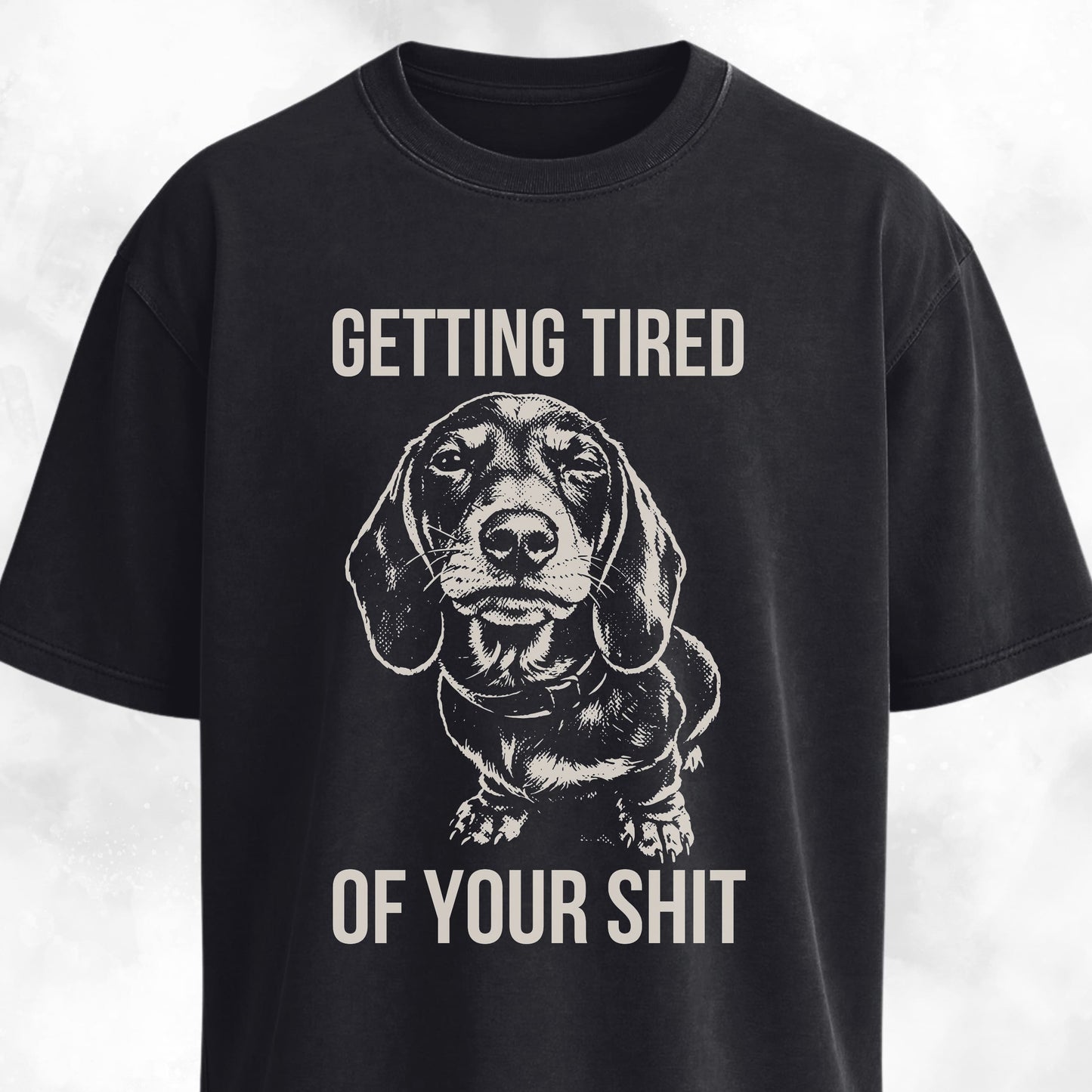 Getting Tired Of Your Shit Doxie T-Shirt