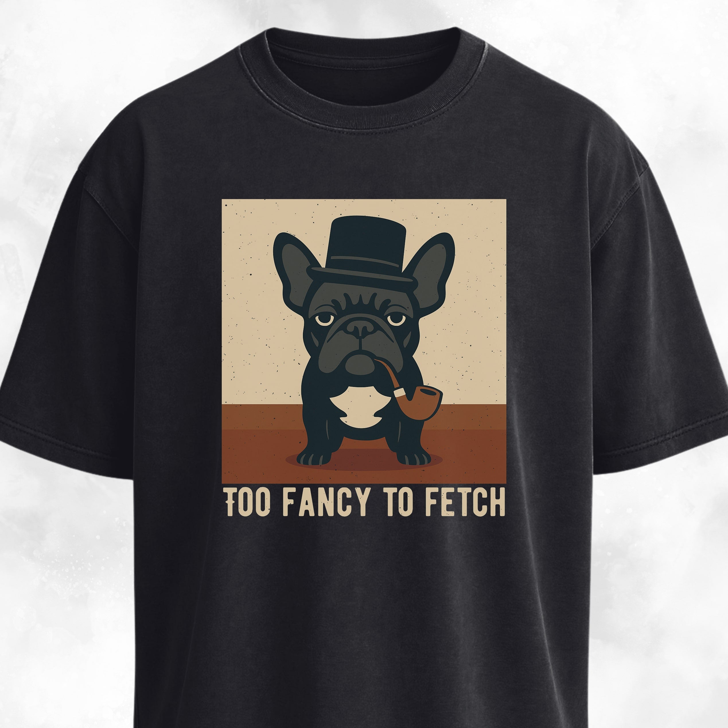 Too Fancy To Fetch French Bulldog T-Shirt