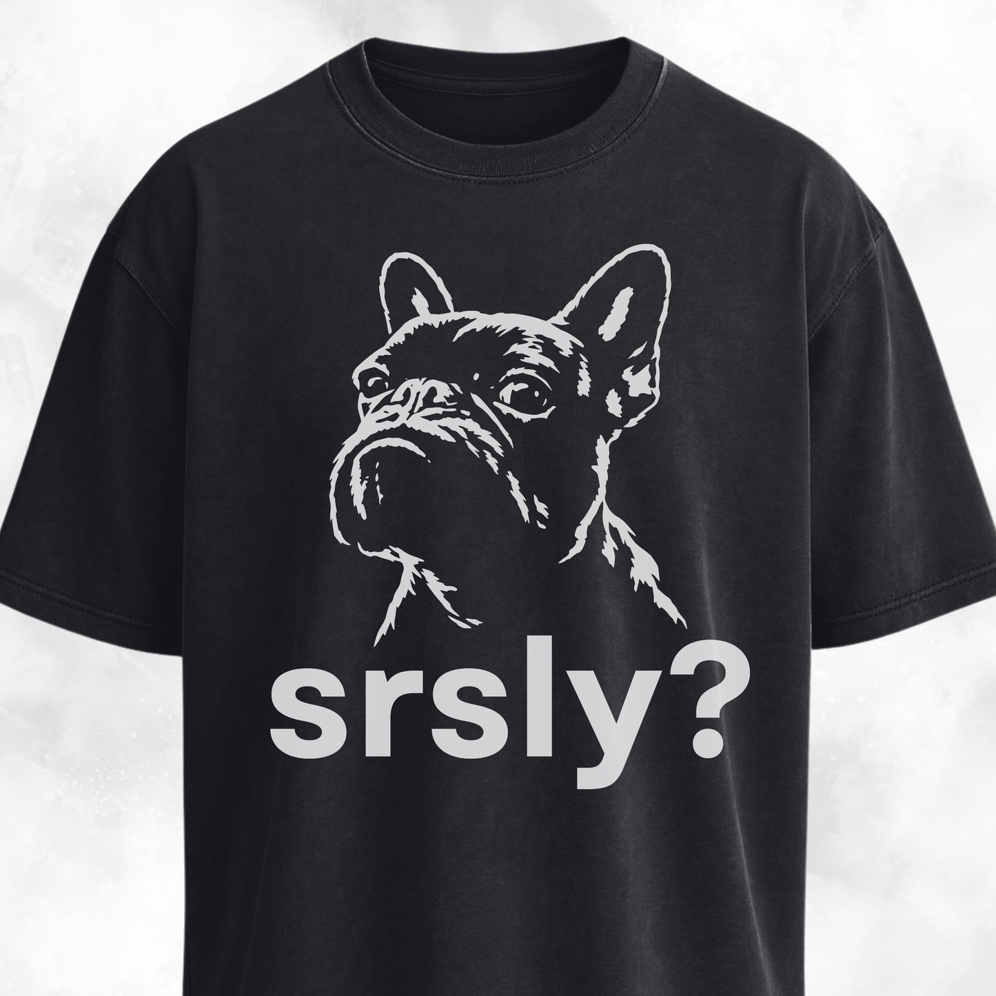 Srsly? French Bulldog T-Shirt