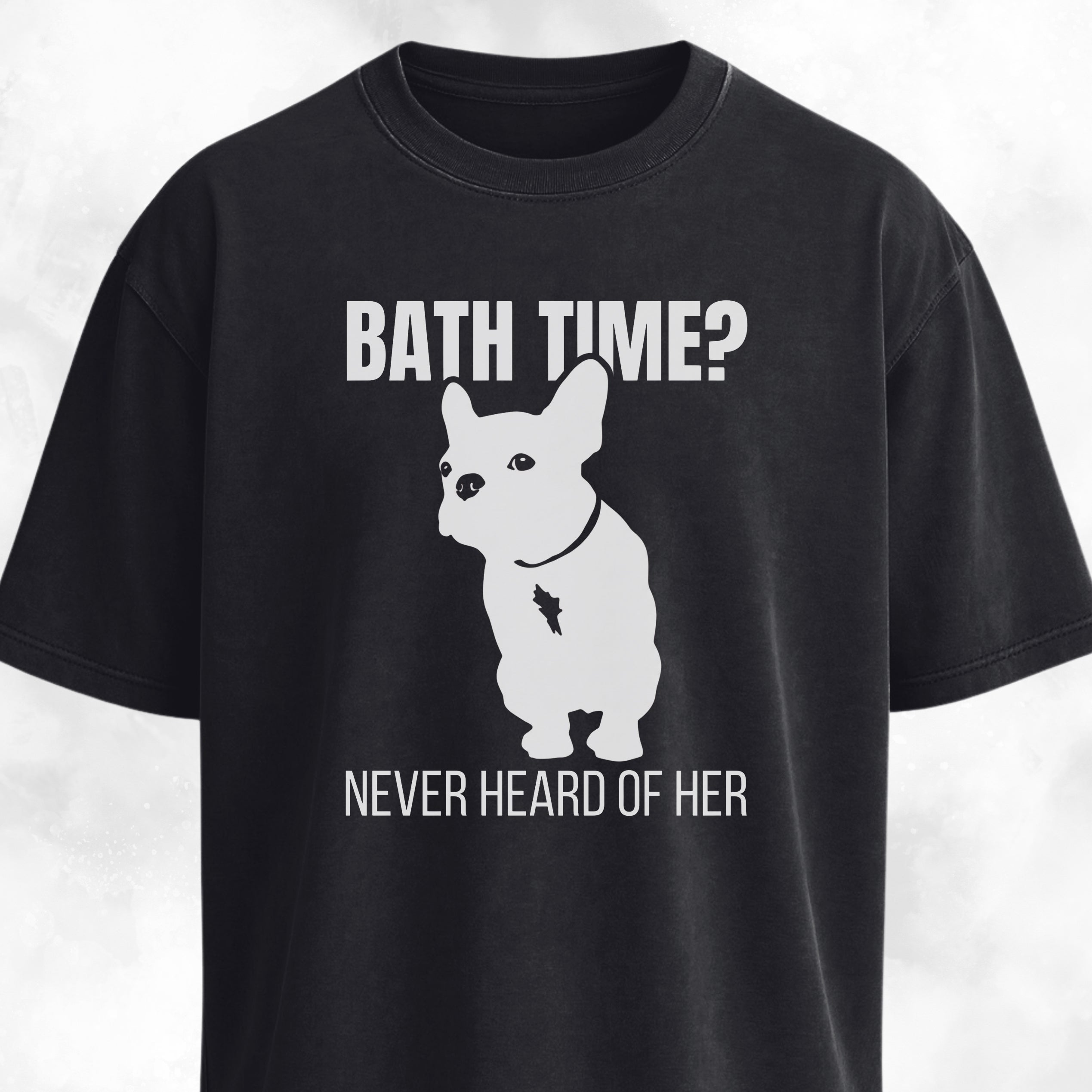 Bath Time Never Heard Of Her Frenchie T-Shirt