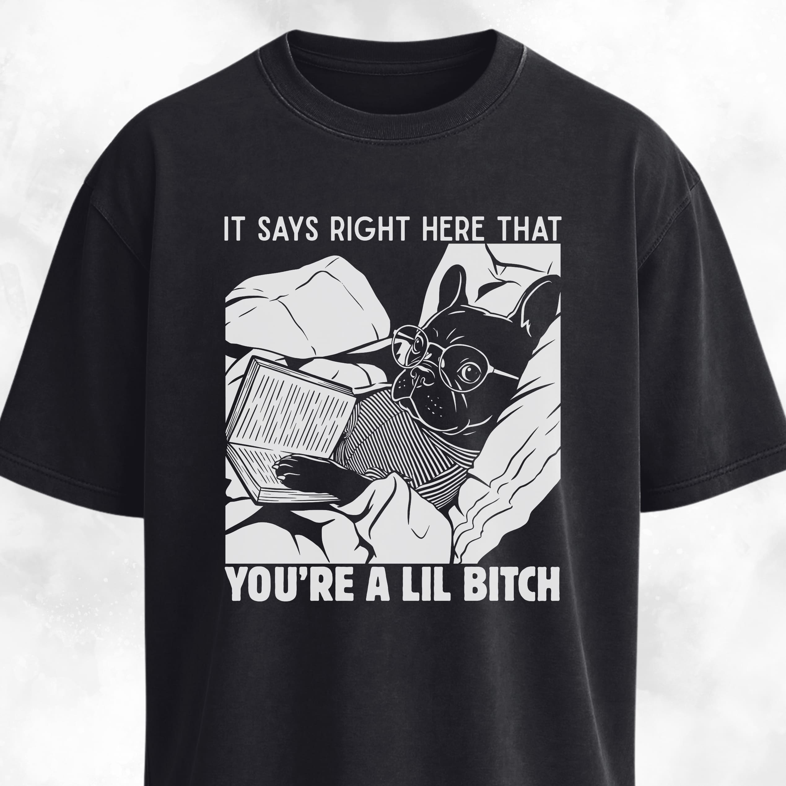 You're A Lil Bitch French Bulldog T-Shirt