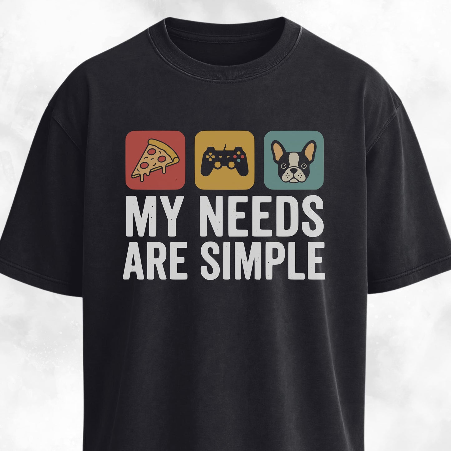 My Needs Are Simple Frenchie T-Shirt