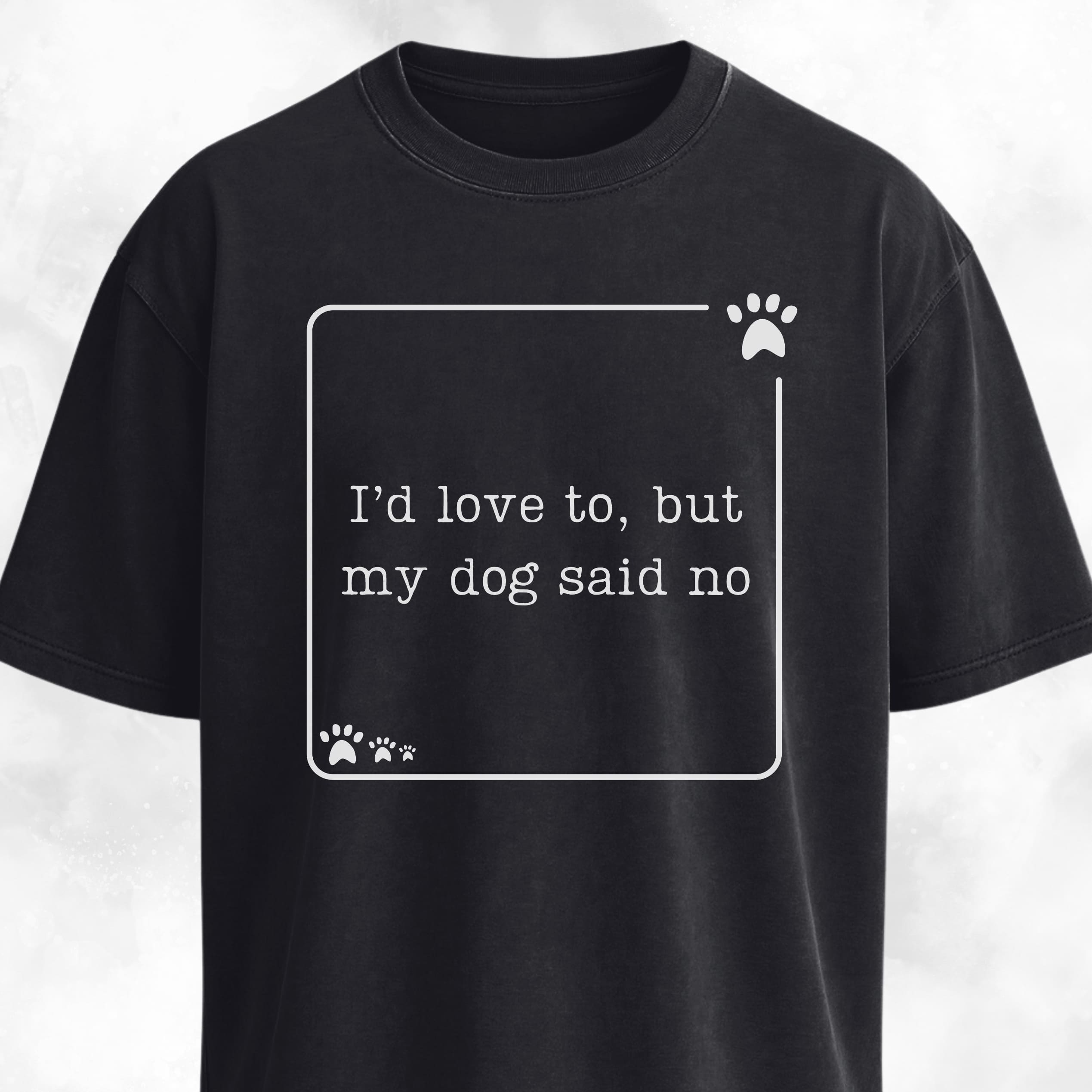 My Dog Said No Funny T-Shirt