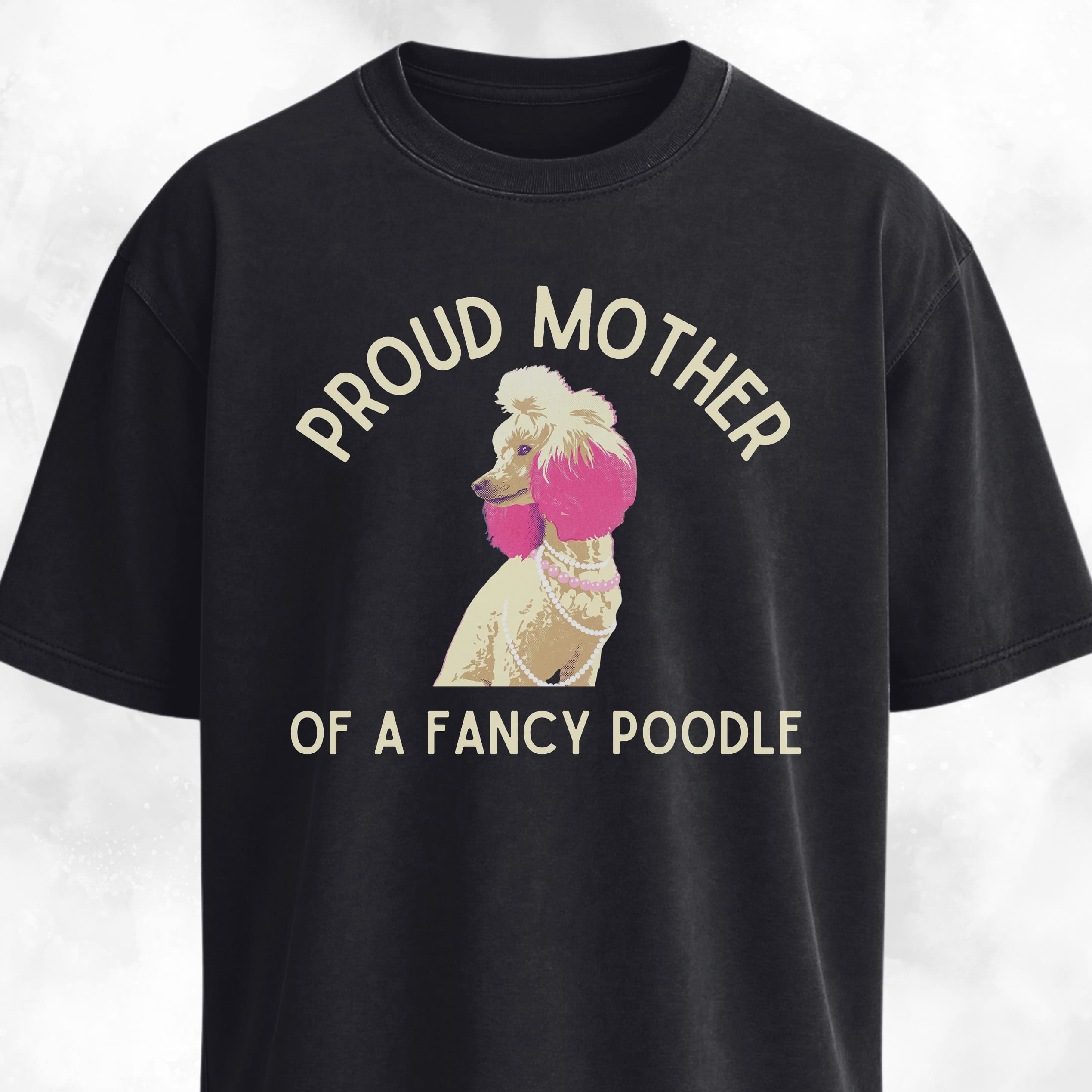 Proud Mother Of A Fancy Poodle T-Shirt