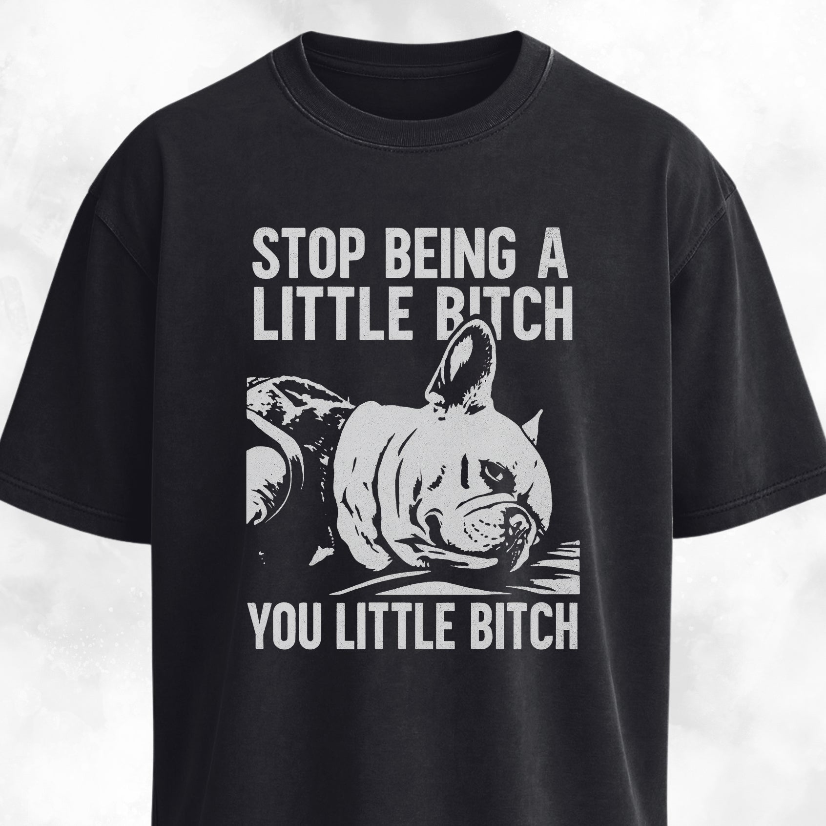 Stop Being A Little Bitch T-Shirt