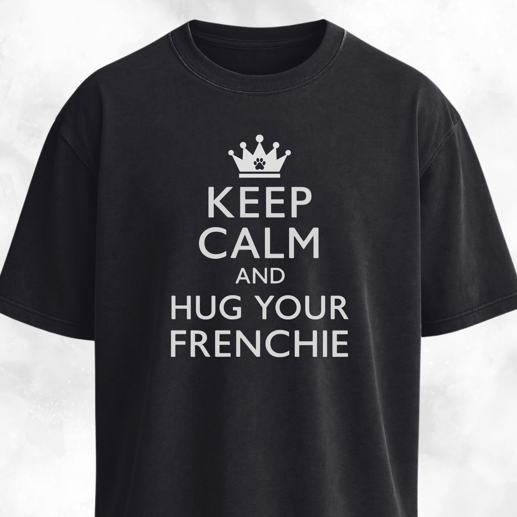 Keep Calm And Hug Your Frenchie T-Shirt