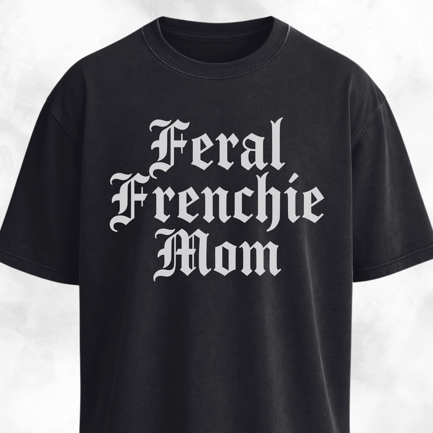 Feral Frenchie Mom T-Shirt