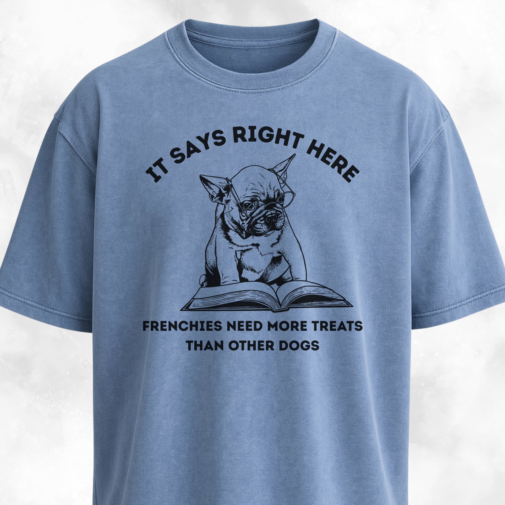 Frenchies Need More Treats Than Other Dogs T-Shirt