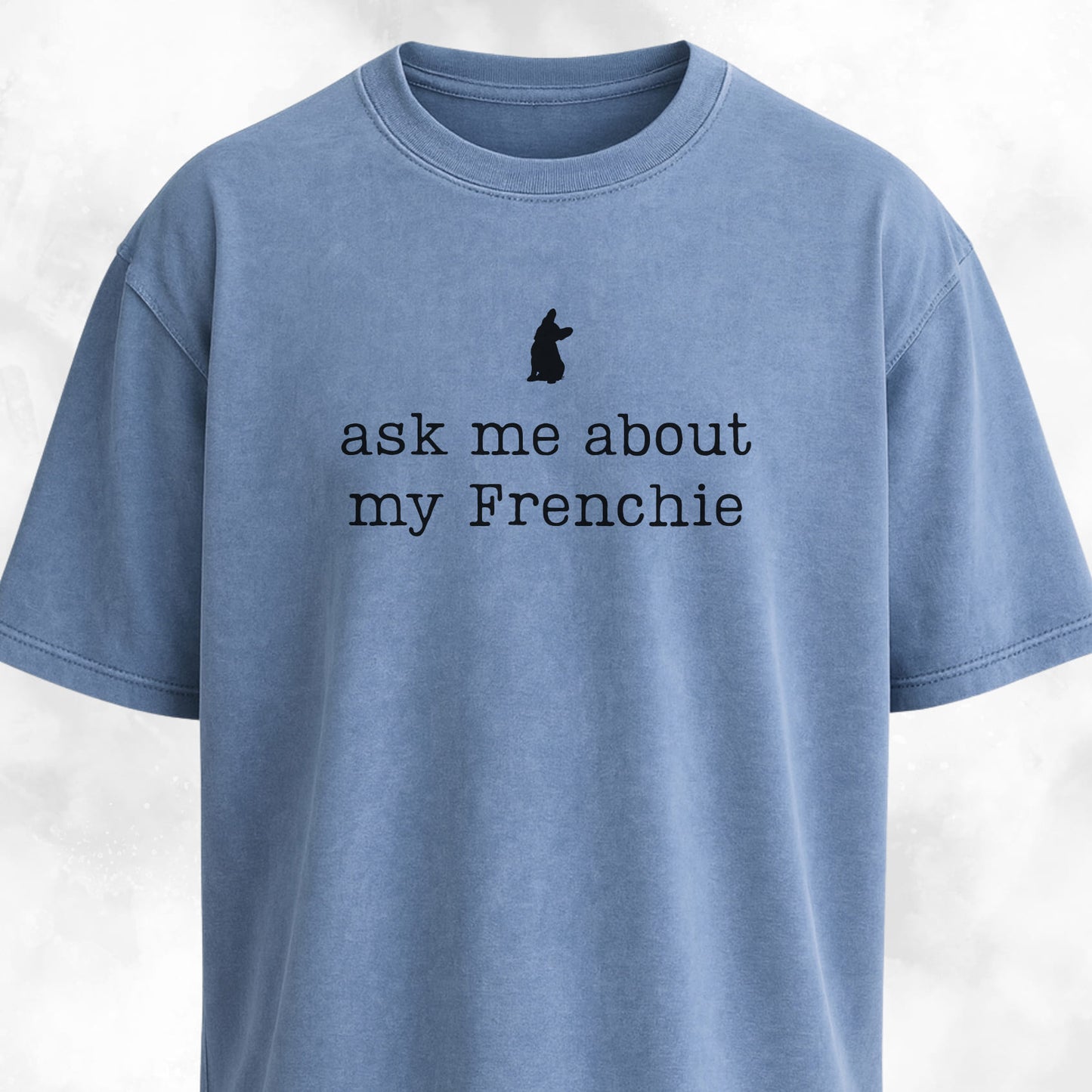 Ask Me About My Frenchie T-Shirt