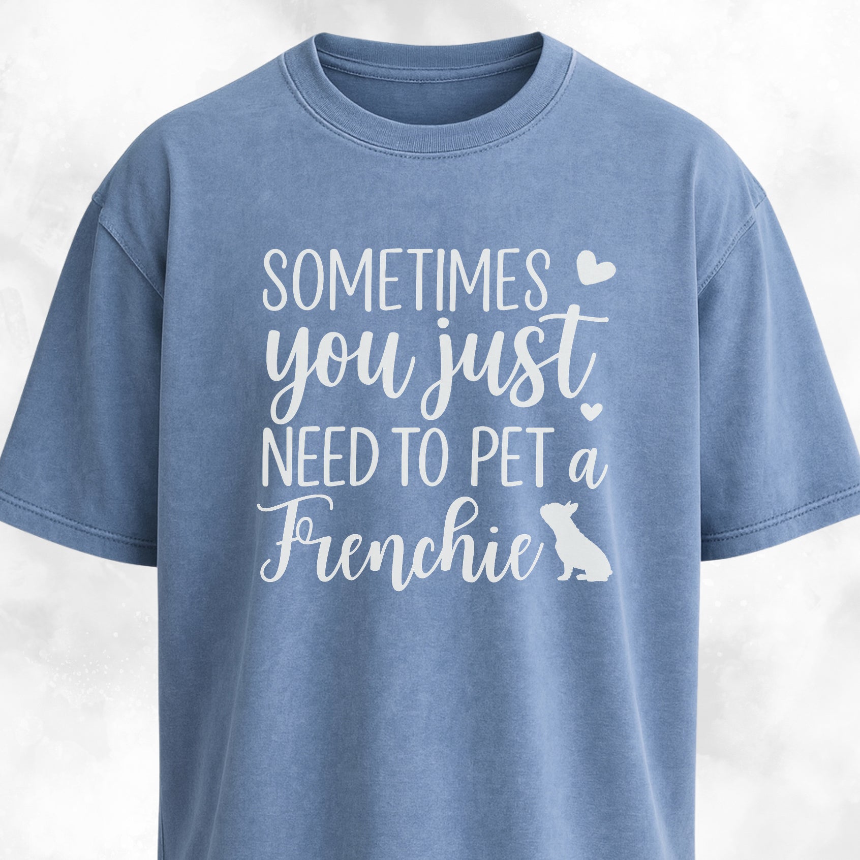 Sometimes You Just Need To Pet A Frenchie T-Shirt