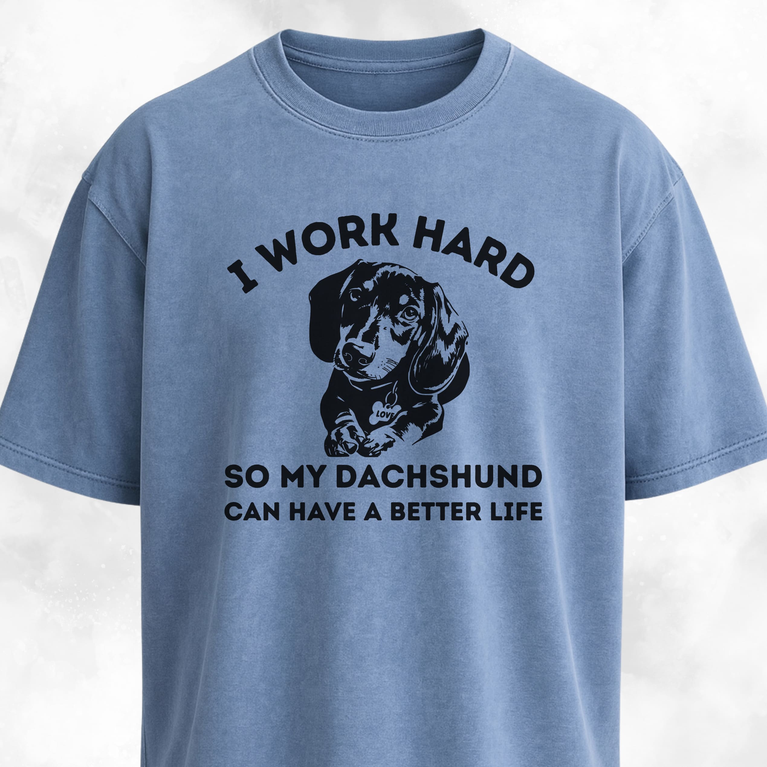I Work Hard So My Dachshund Can Have A Better Life T-Shirt