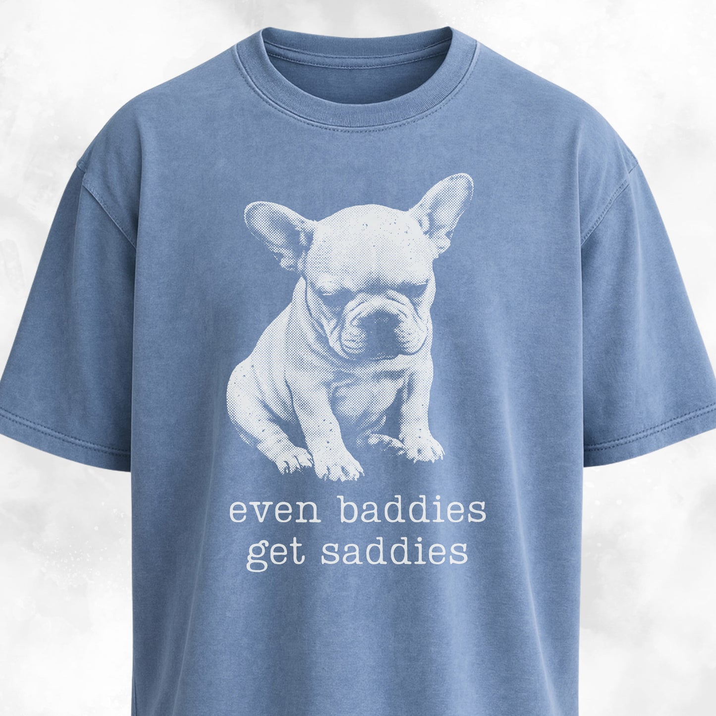 Even Baddies Get Saddies Frenchie Pup T-Shirt
