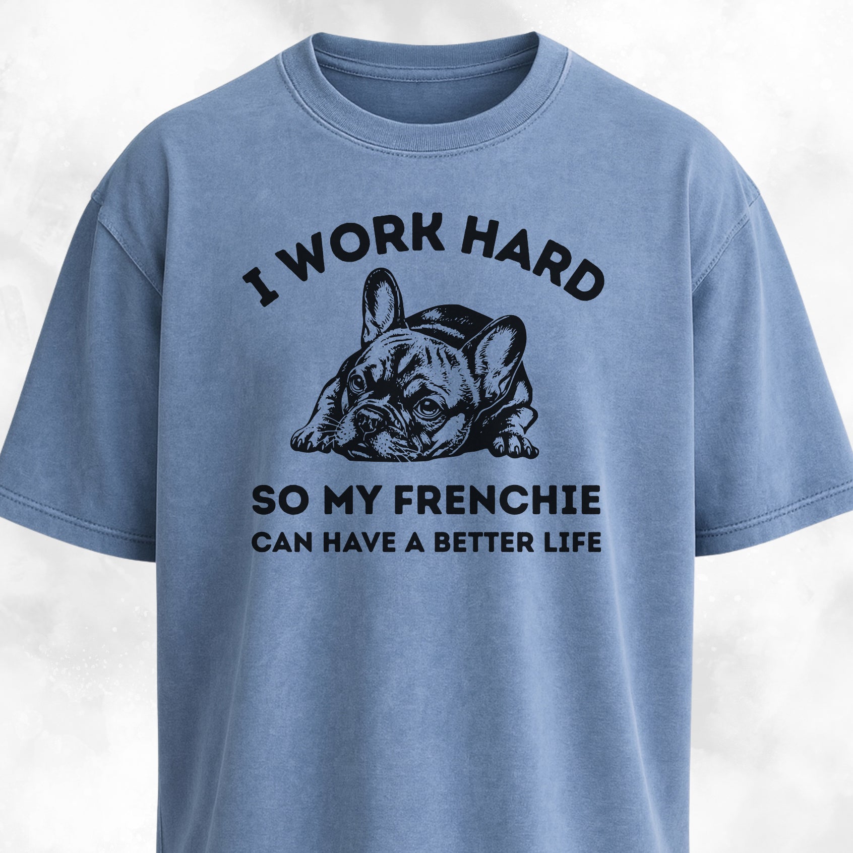 I Work Hard French Bulldog T-Shirt