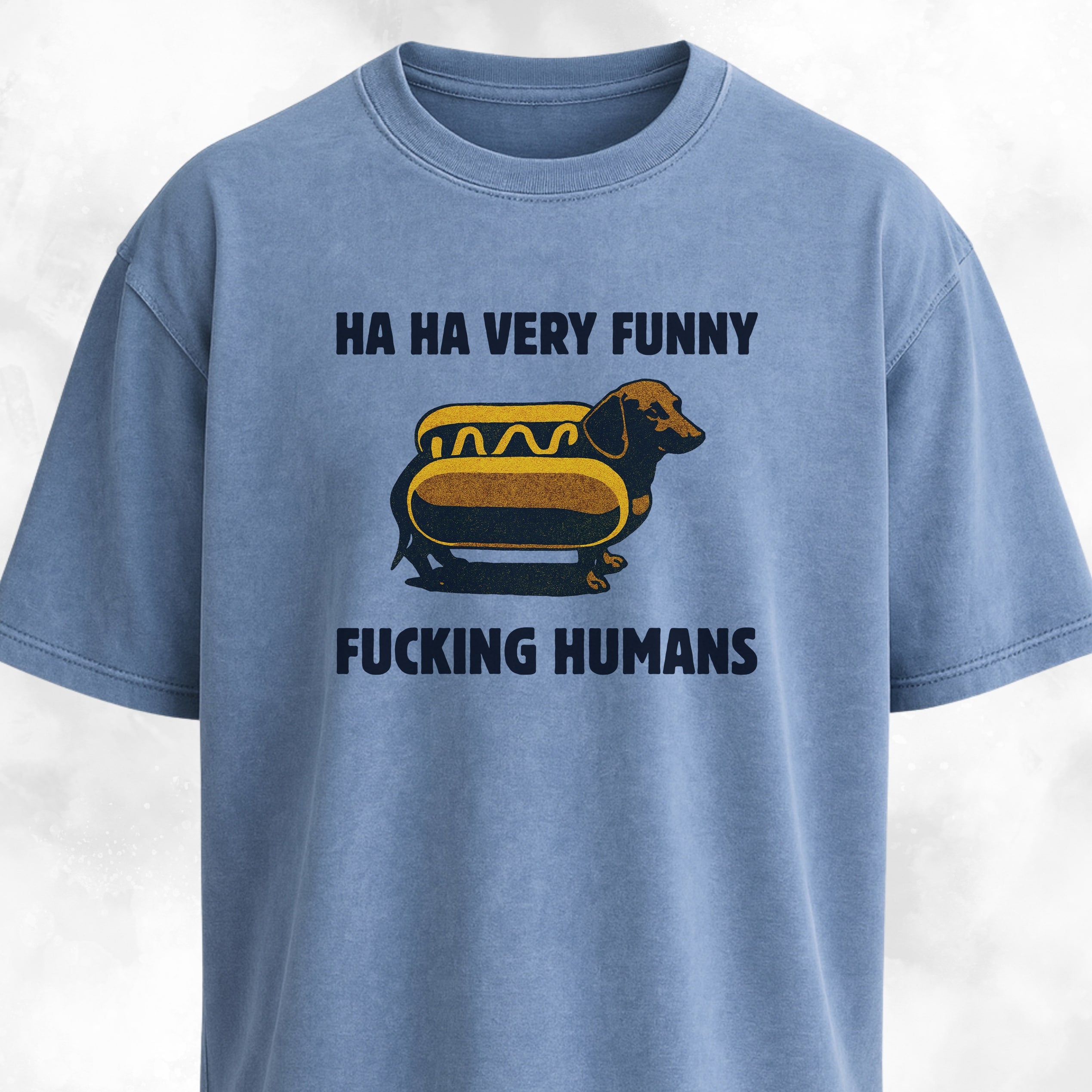 Ha Ha Very Funny Fucking Humans Doxie T-Shirt