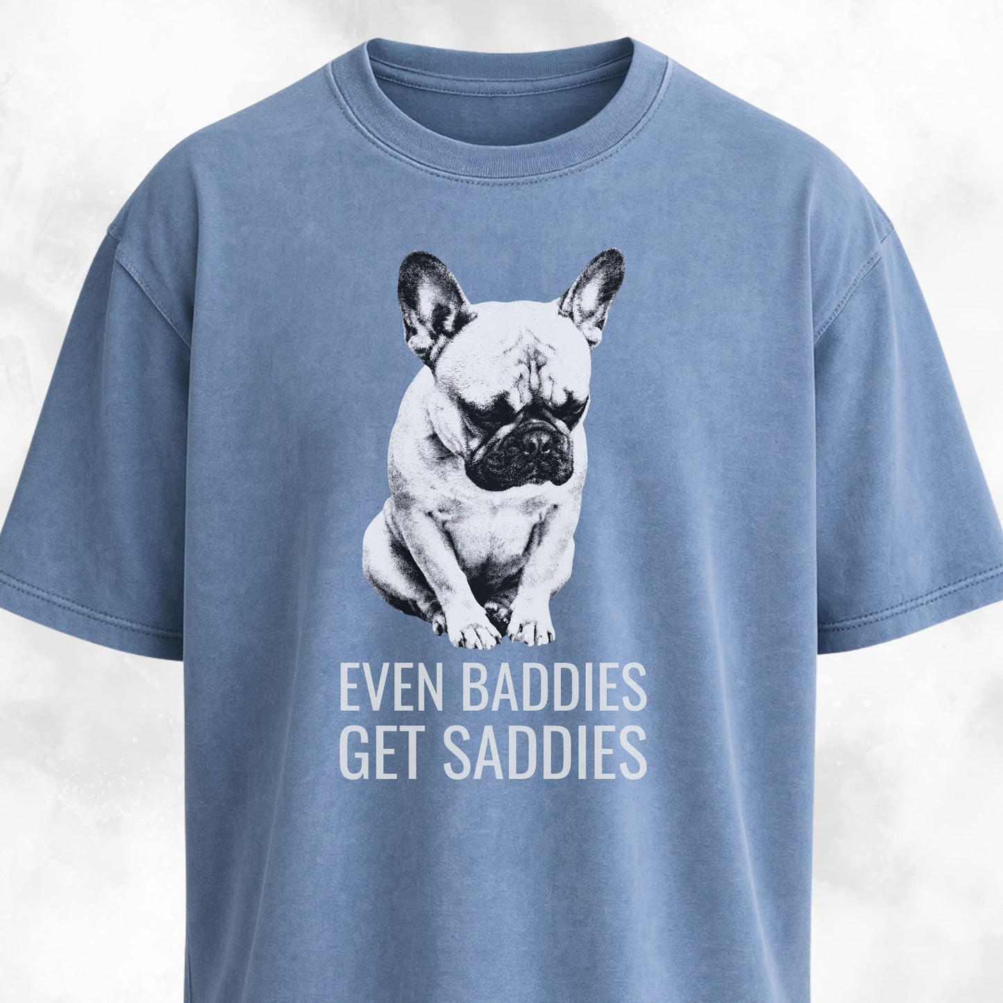 Even Baddies Get Saddies Frenchie T-Shirt