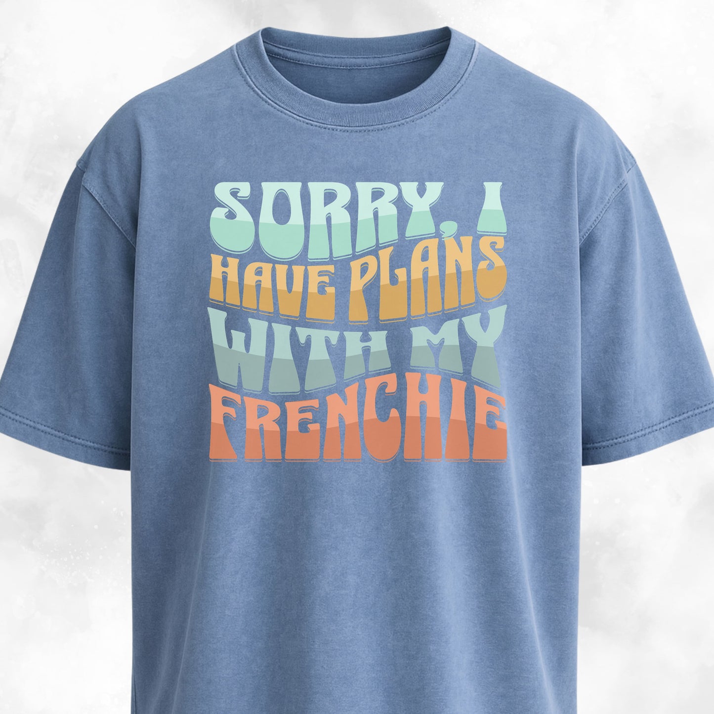 Sorry I Have Plans With My Frenchie T-Shirt