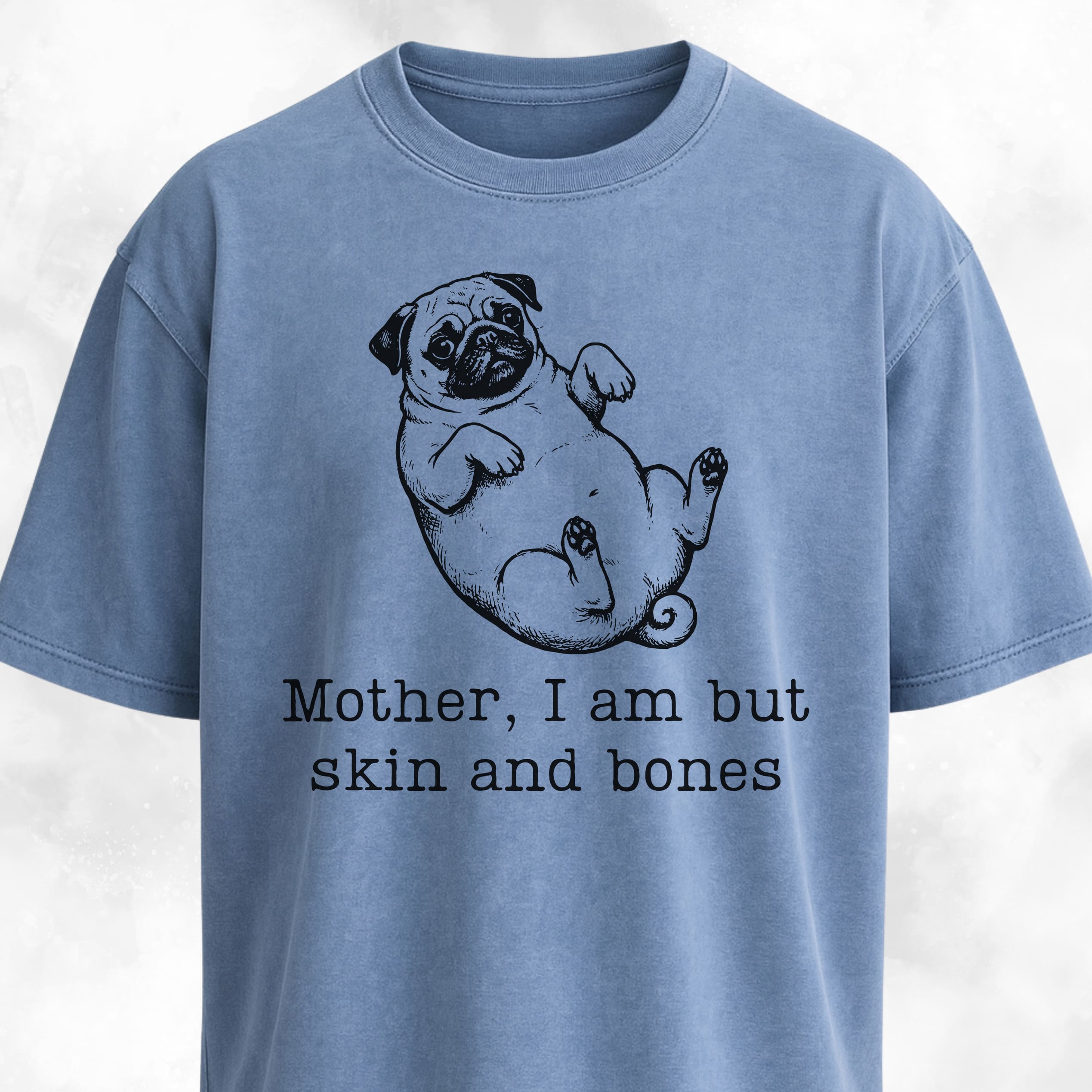 Mother I Am But Skin And Bones Pug T-Shirt