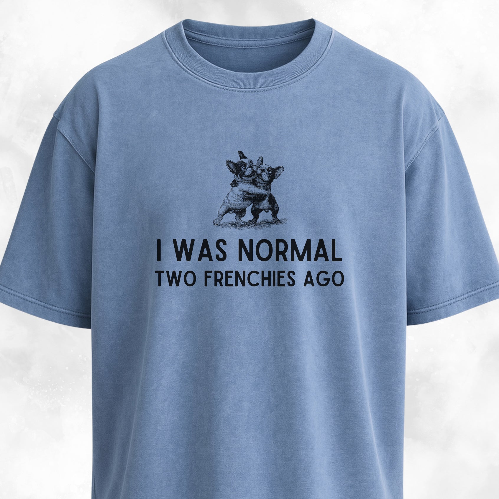 I Was Normal Two Frenchies Ago T-Shirt