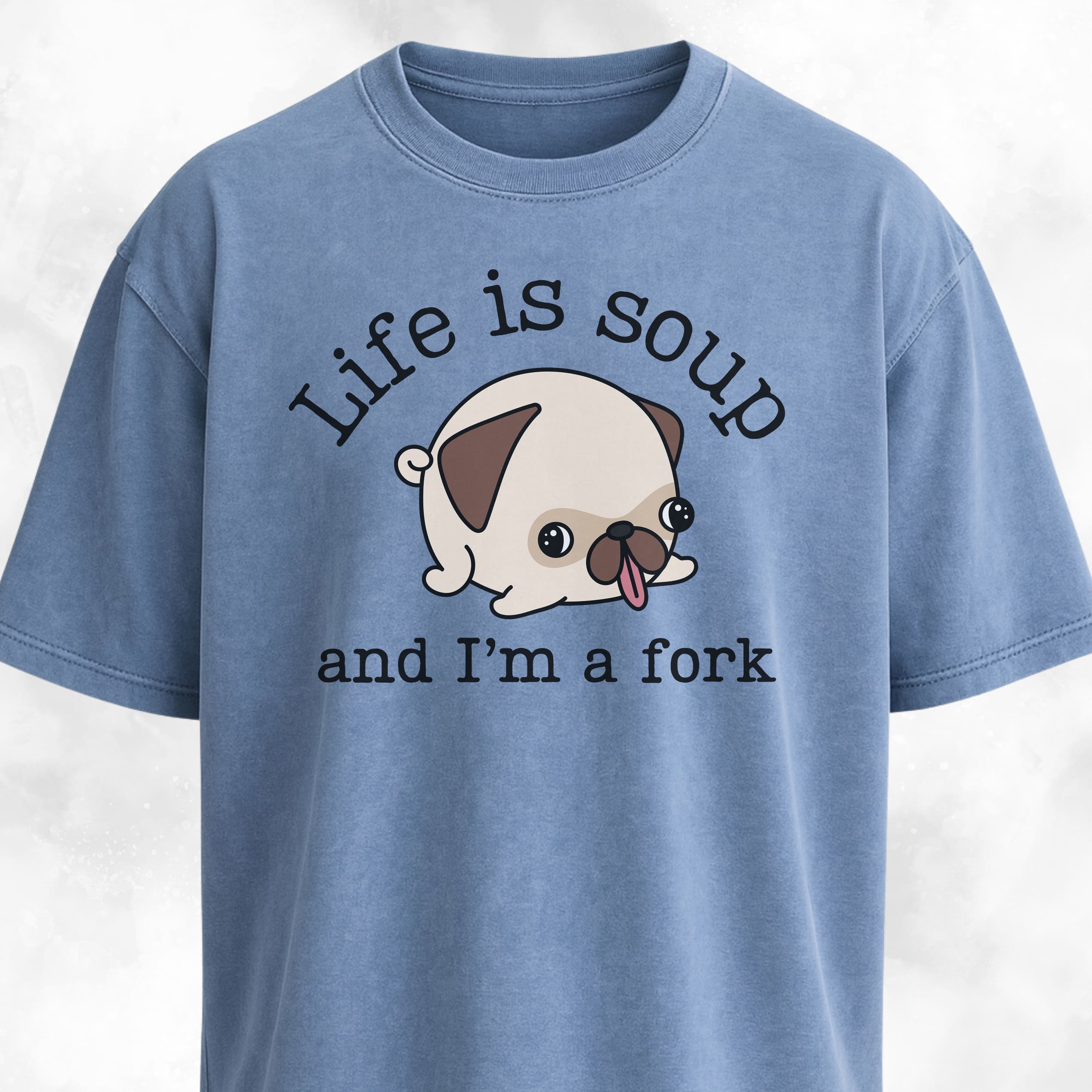 Life Is Soup Pug T-Shirt