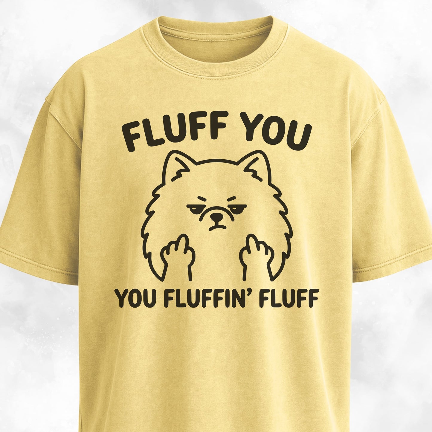 Fluff You You Fluffing Fluff Pomeranian T-Shirt