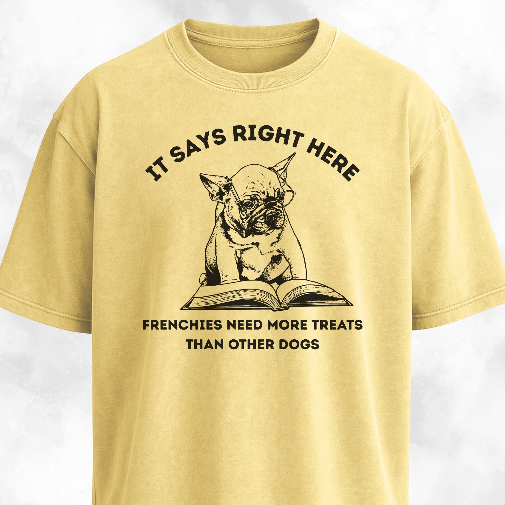 Frenchies Need More Treats Than Other Dogs T-Shirt