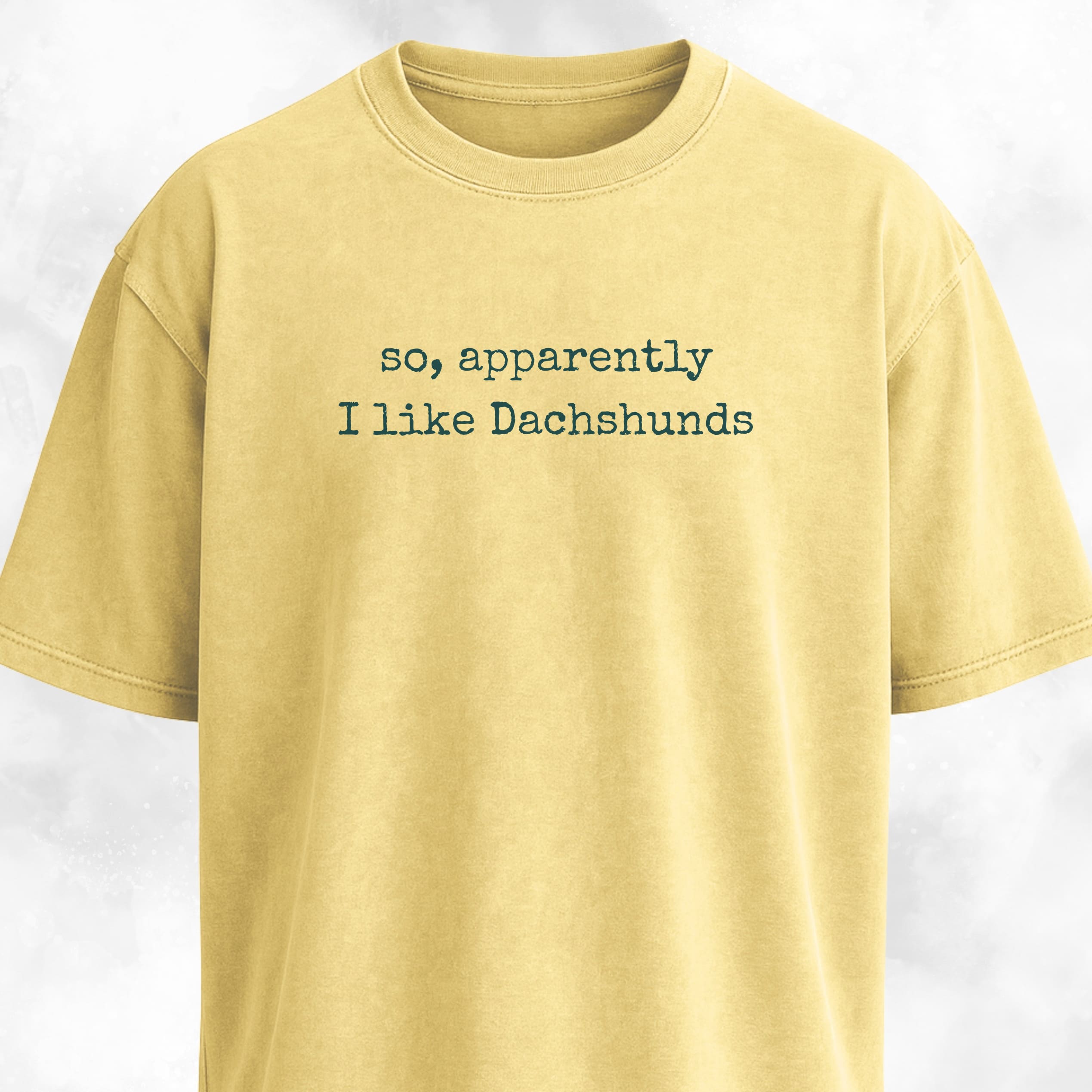 So Apparently I Like Dachshunds T-Shirt