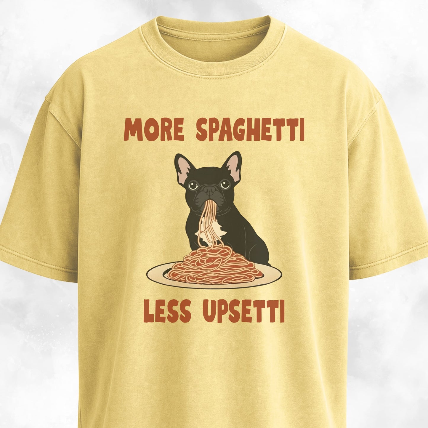 More Spaghetti Less Upsetti Frenchie T-Shirt