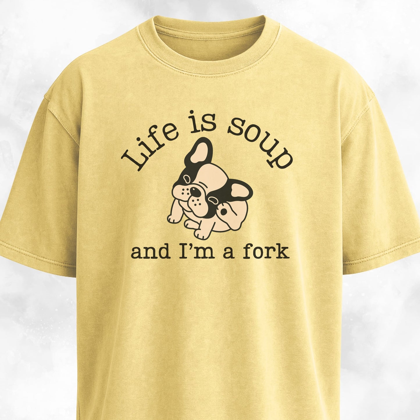 Life Is Soup Frenchie T-Shirt