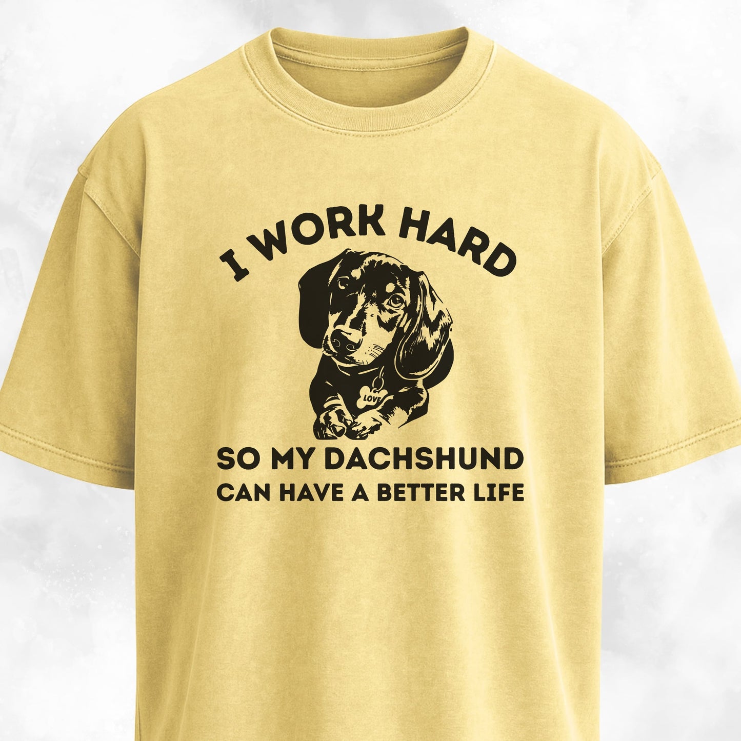 I Work Hard So My Dachshund Can Have A Better Life T-Shirt