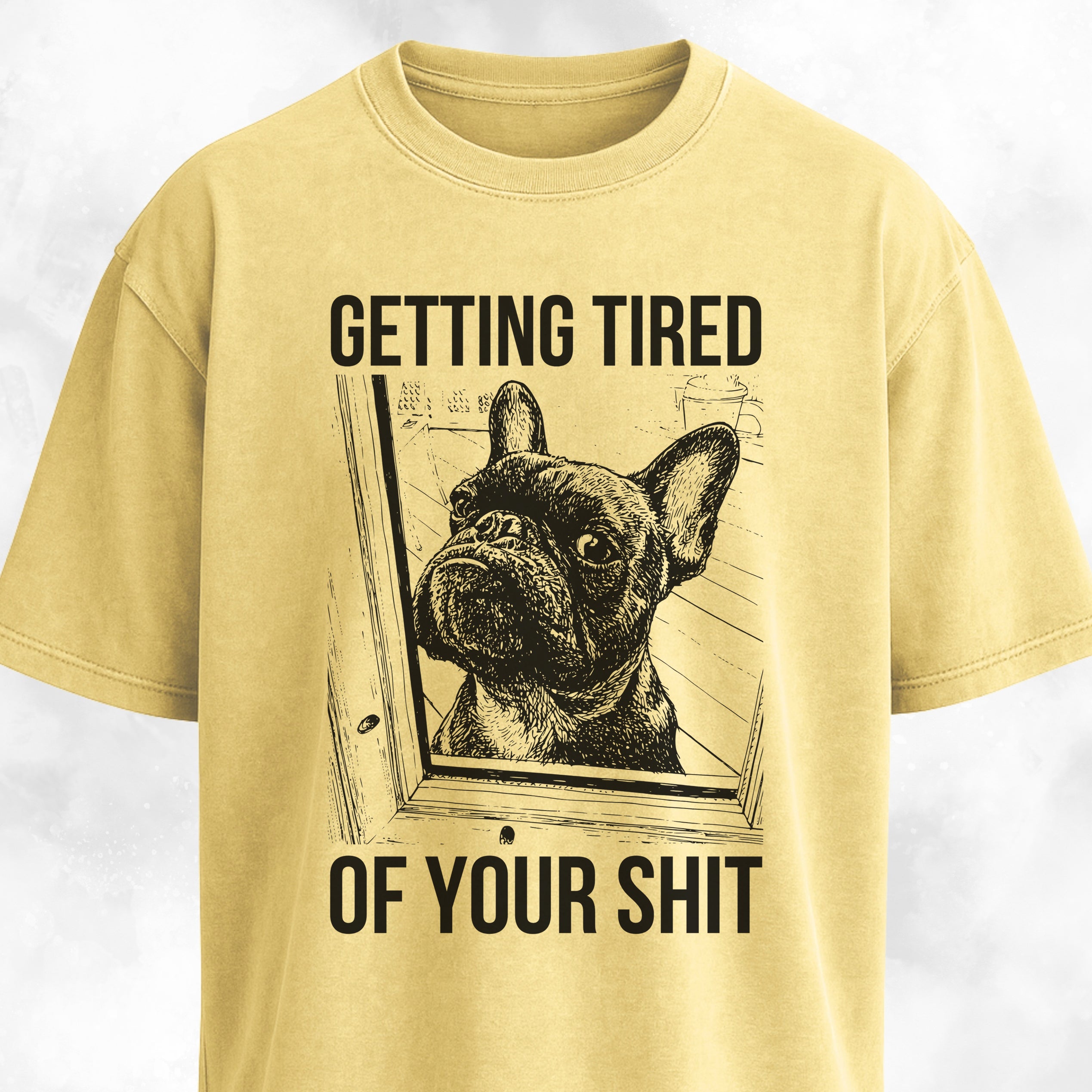 Getting Tired Of Your Shit French Bulldog T-Shirt