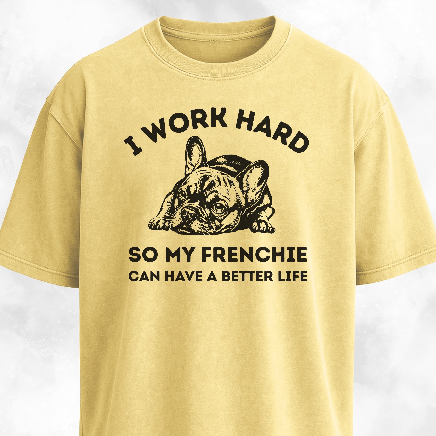I Work Hard French Bulldog T-Shirt