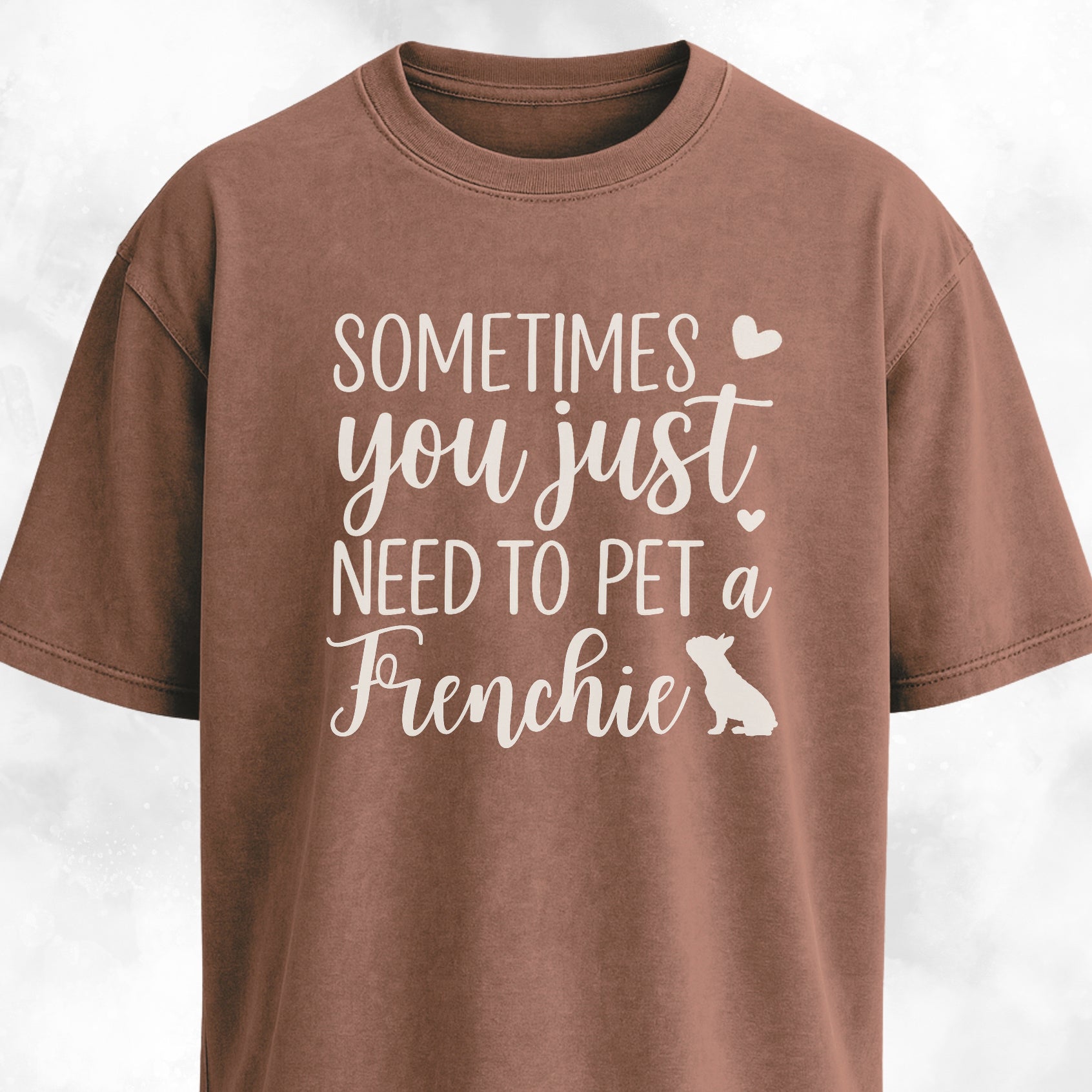 Sometimes You Just Need To Pet A Frenchie T-Shirt