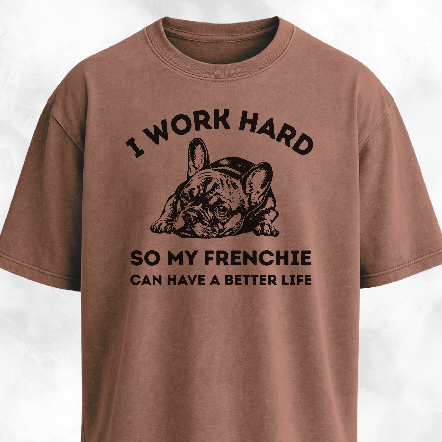 I Work Hard French Bulldog T-Shirt