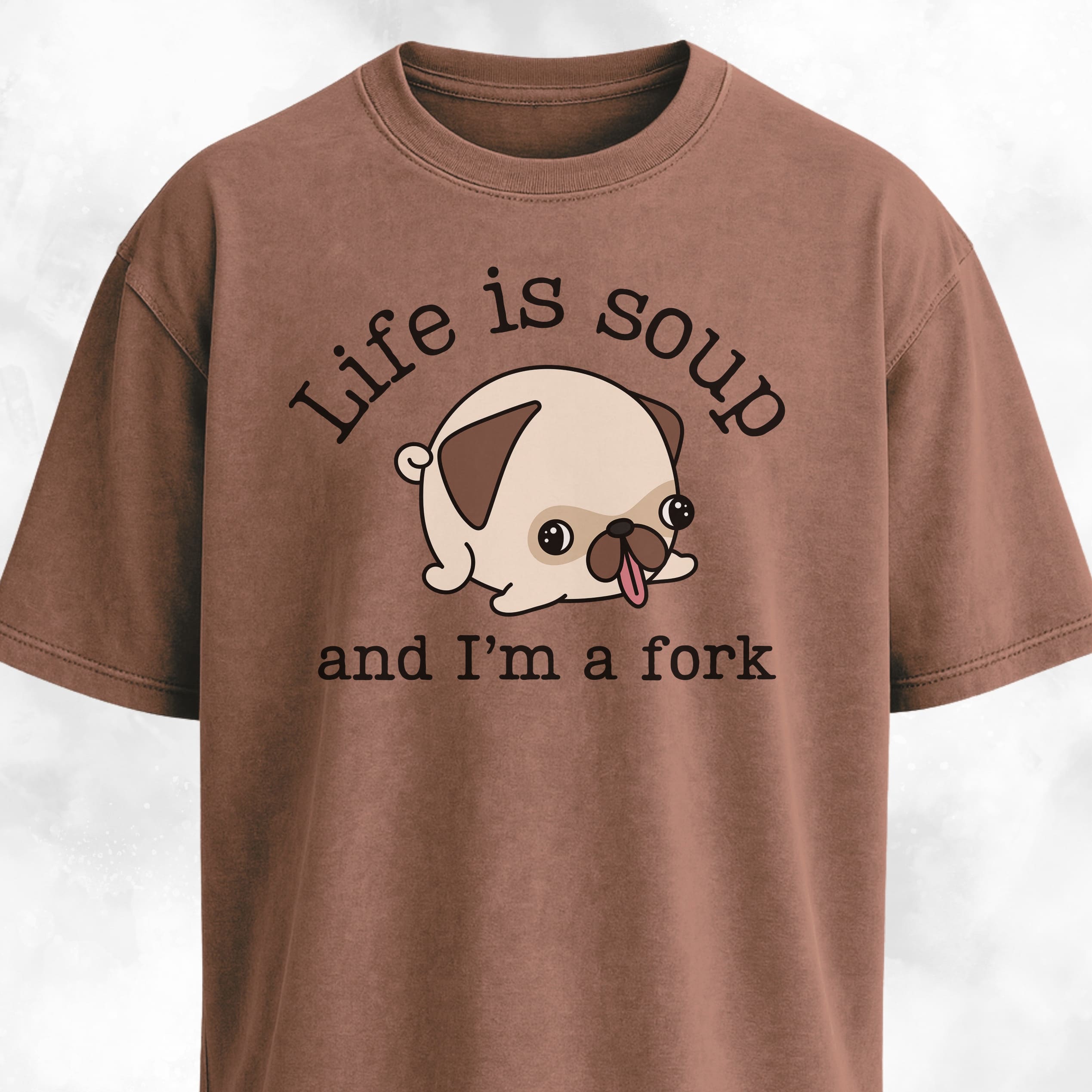 Life Is Soup Pug T-Shirt