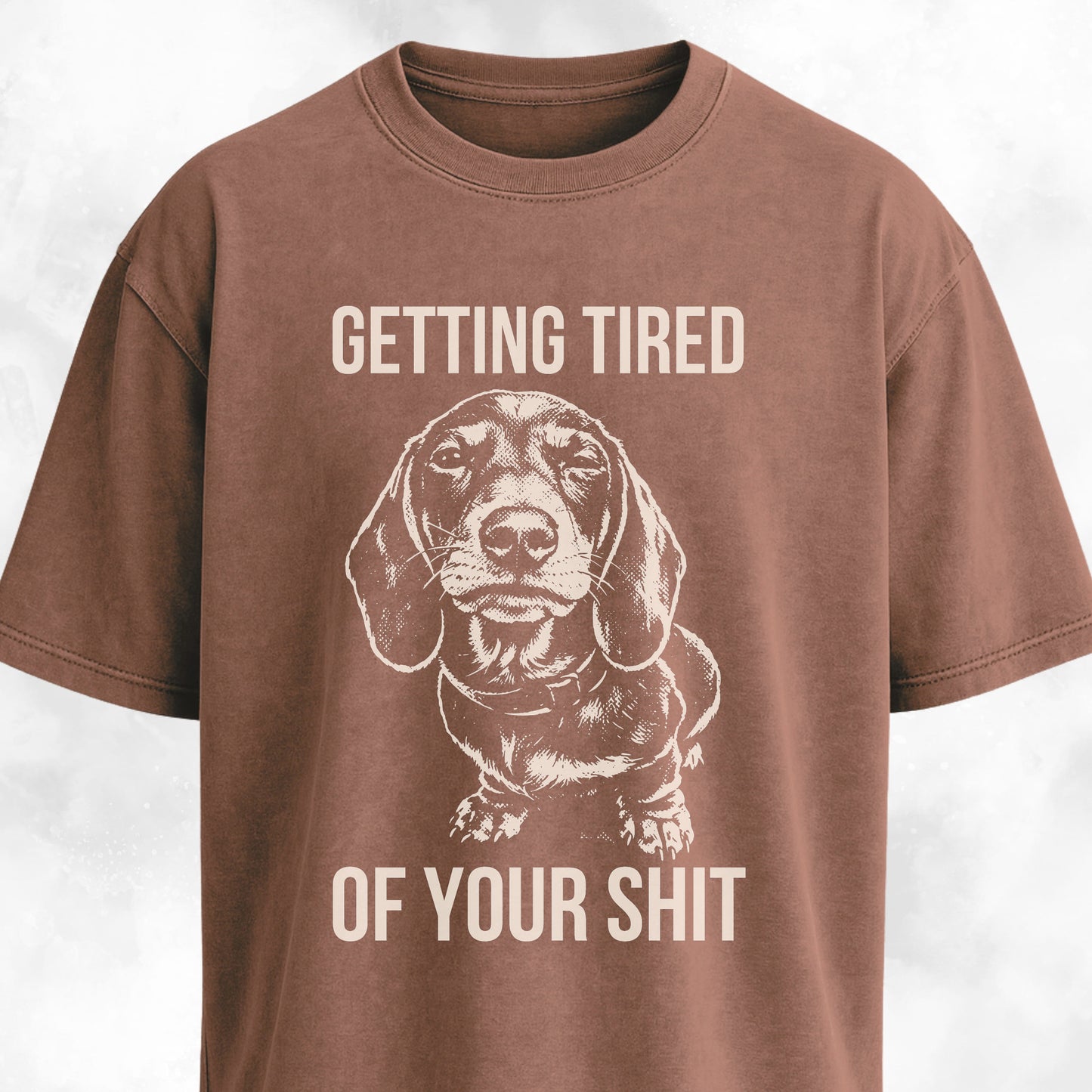 Getting Tired Of Your Shit Doxie T-Shirt
