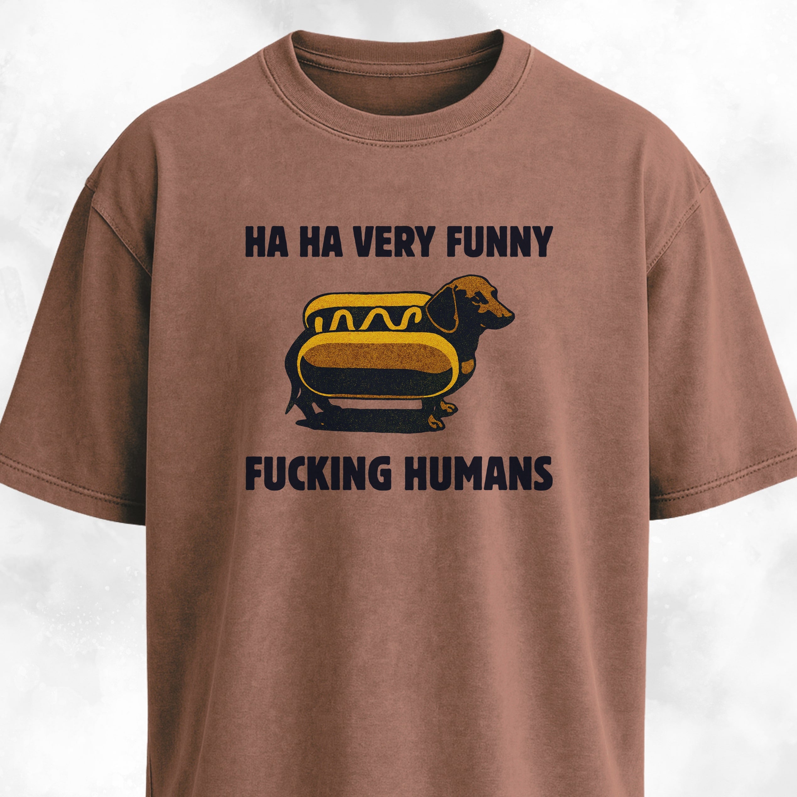 Ha Ha Very Funny Fucking Humans Doxie T-Shirt