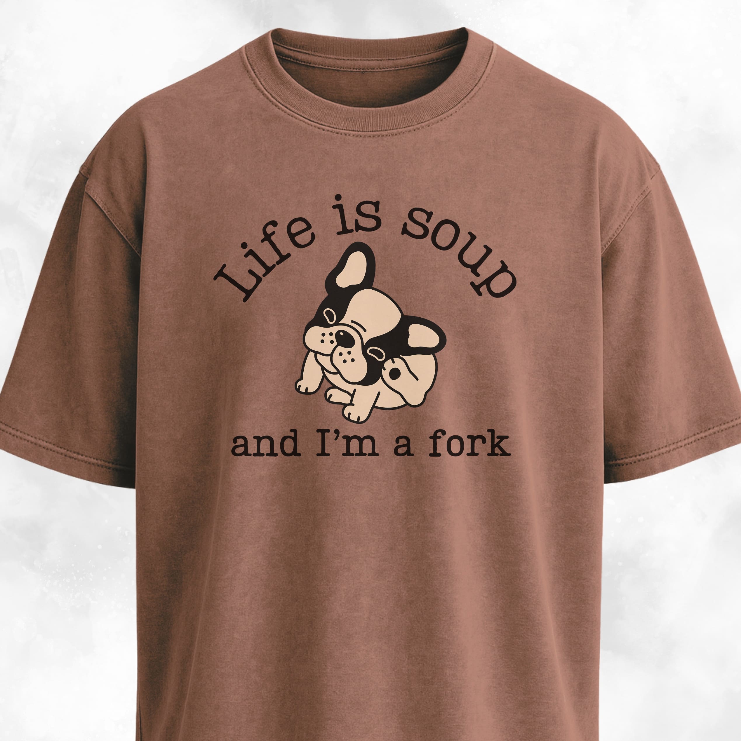 Life Is Soup Frenchie T-Shirt