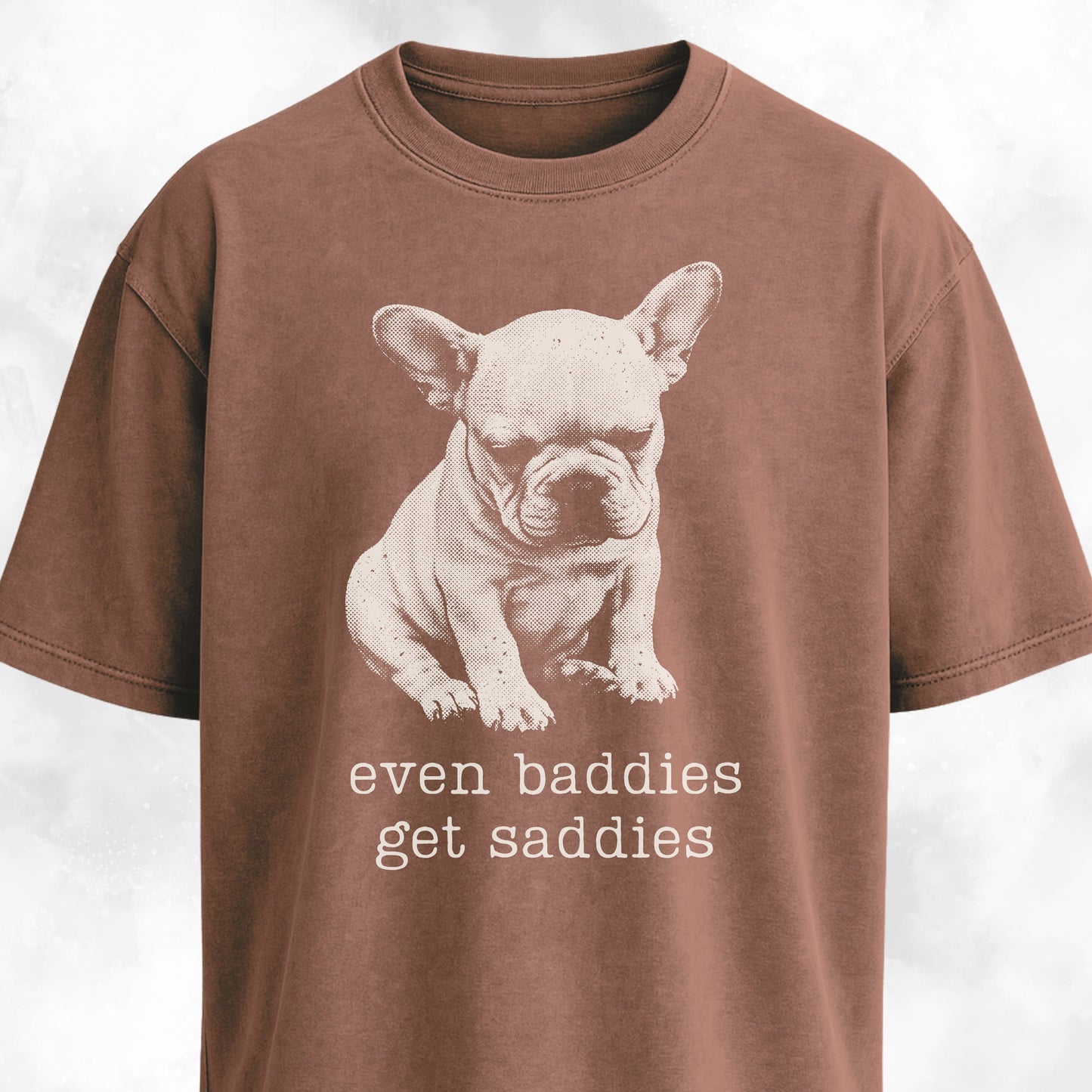 Even Baddies Get Saddies Frenchie Pup T-Shirt
