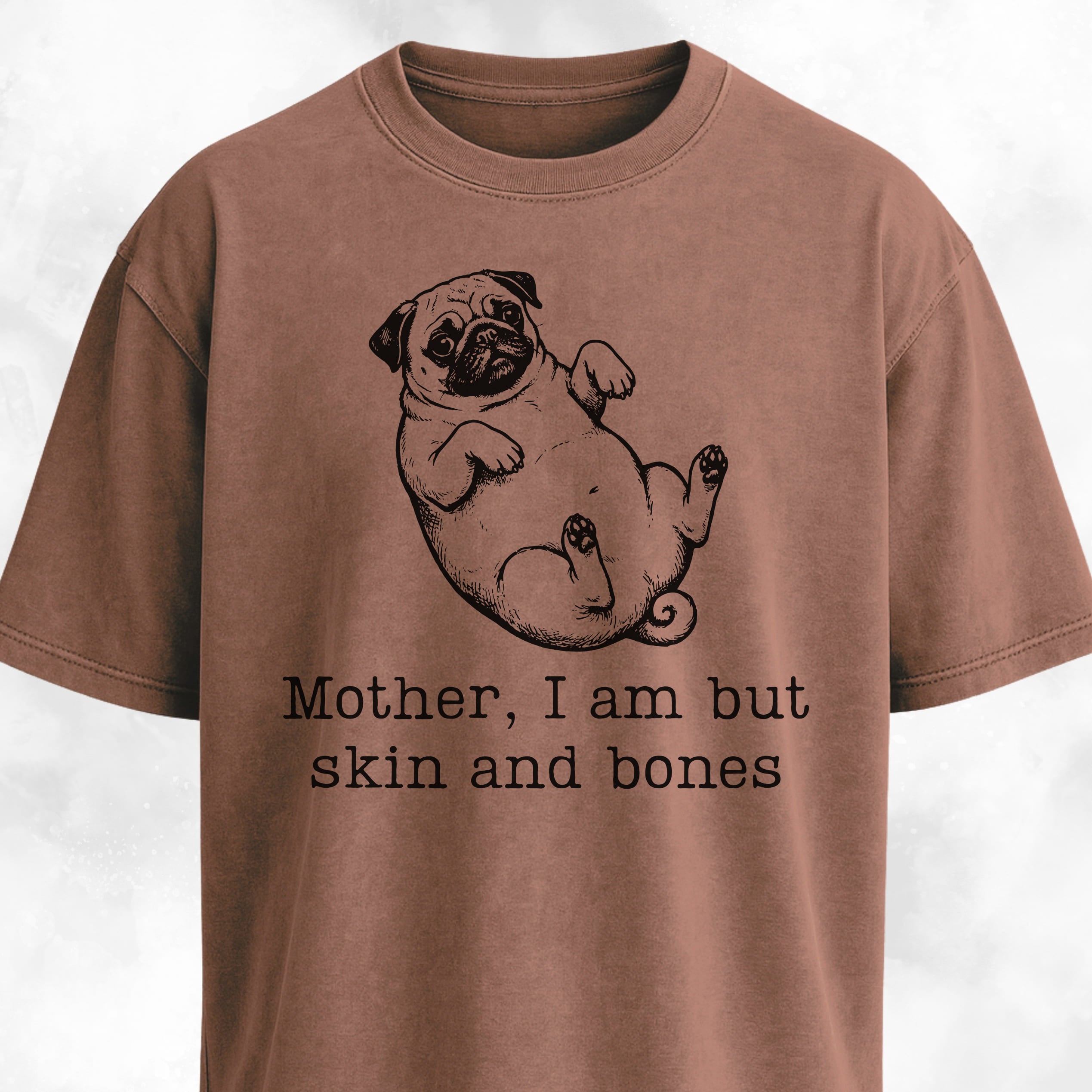 Mother I Am But Skin And Bones Pug T-Shirt