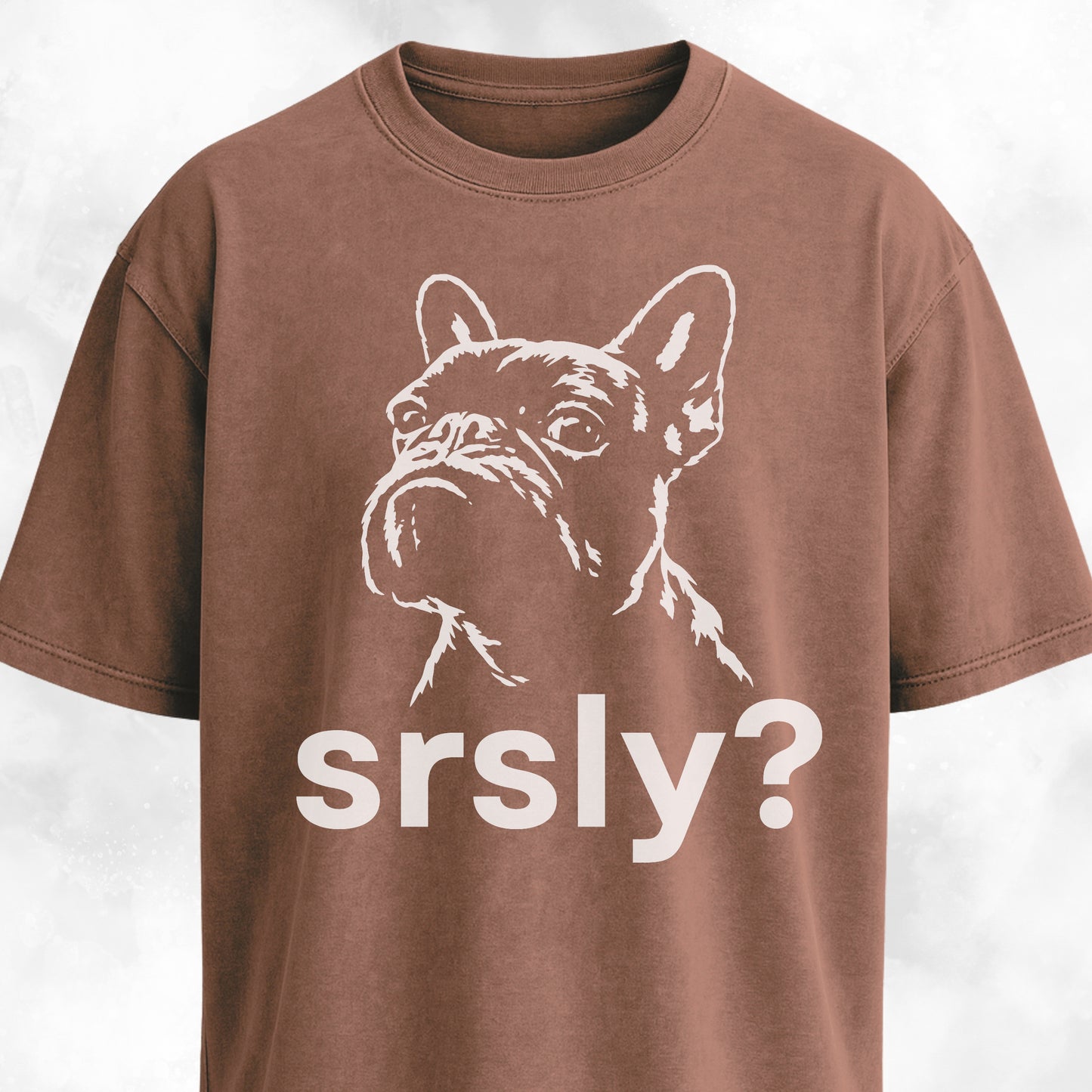 Srsly? French Bulldog T-Shirt