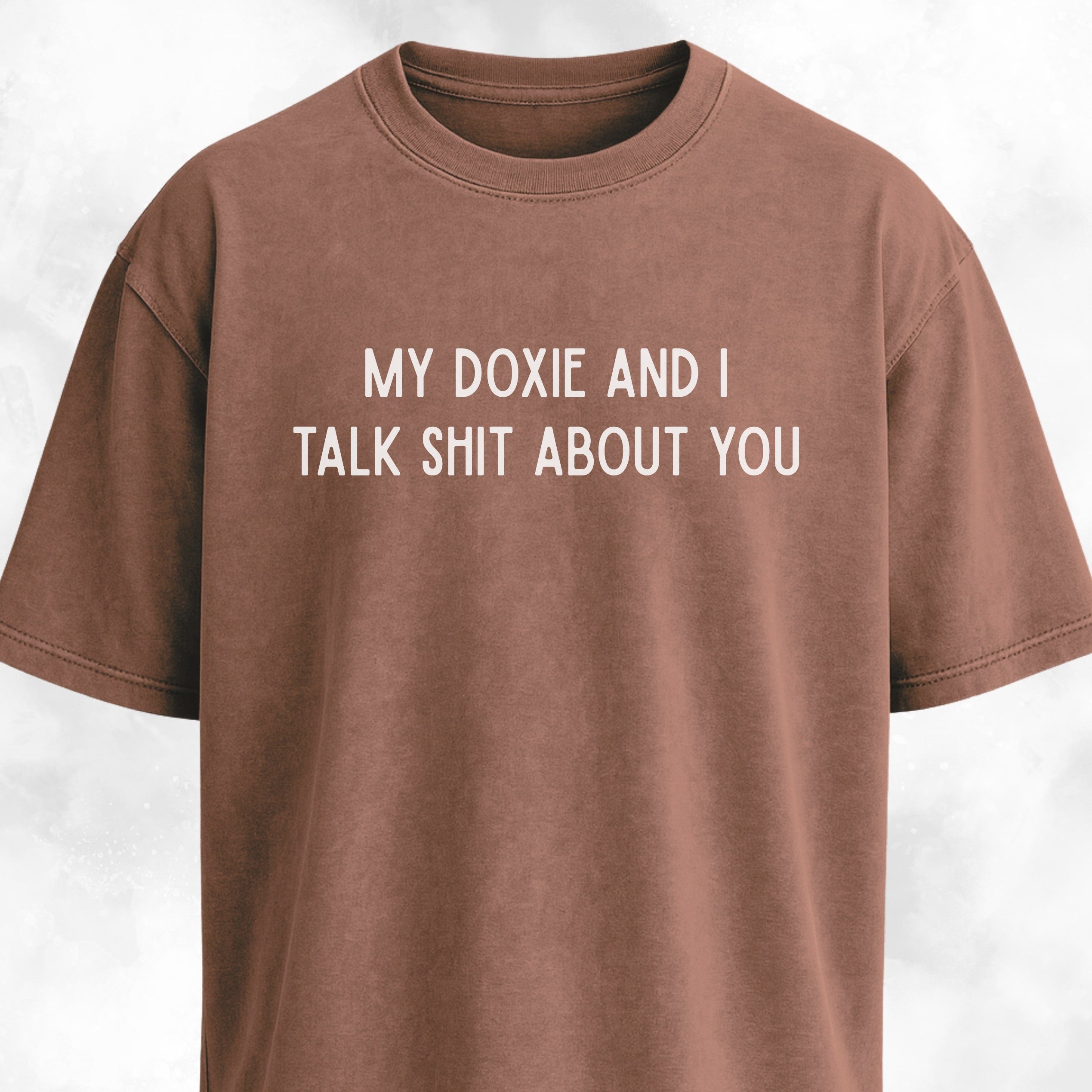 My Doxie And I Talk Shit About You T-Shirt