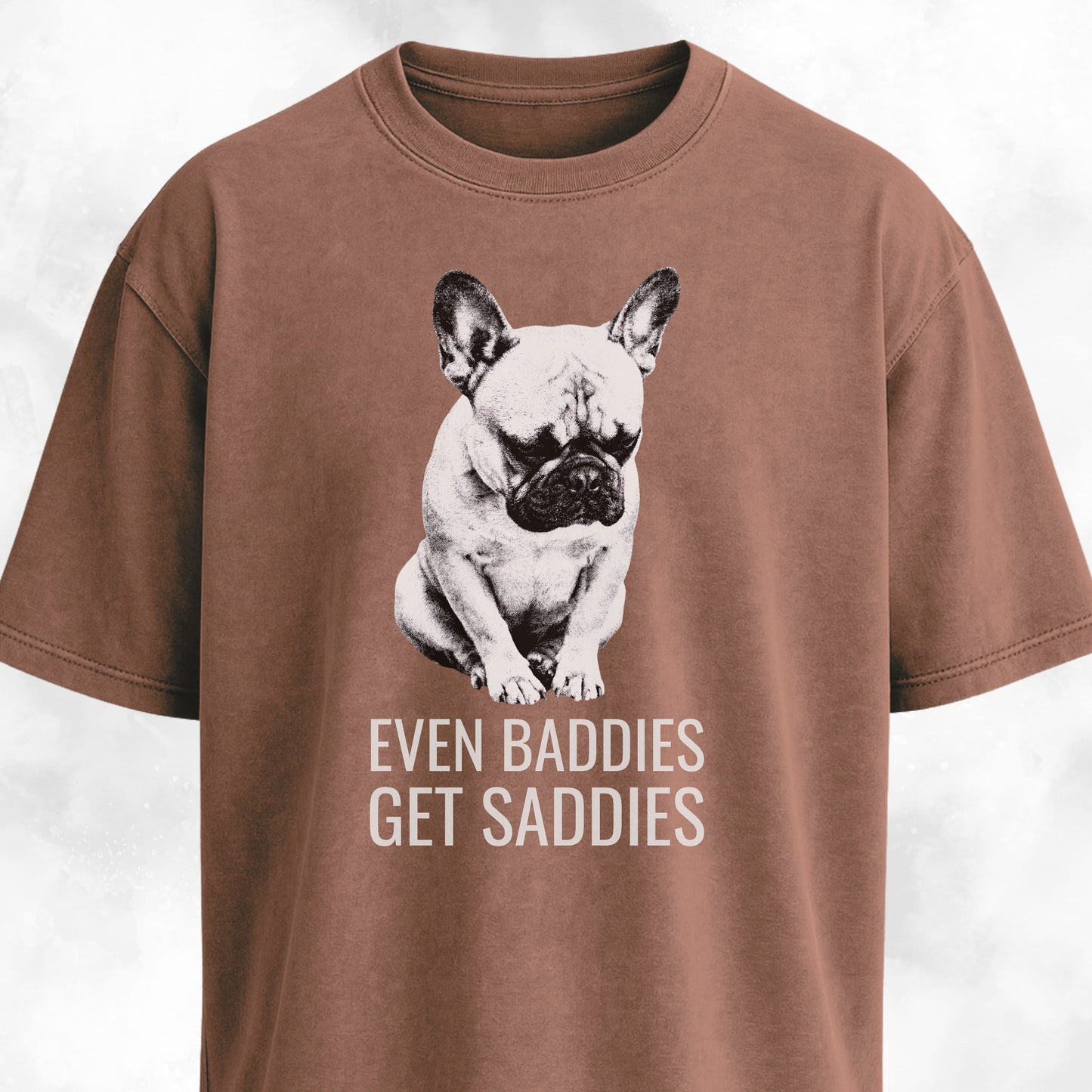 Even Baddies Get Saddies Frenchie T-Shirt