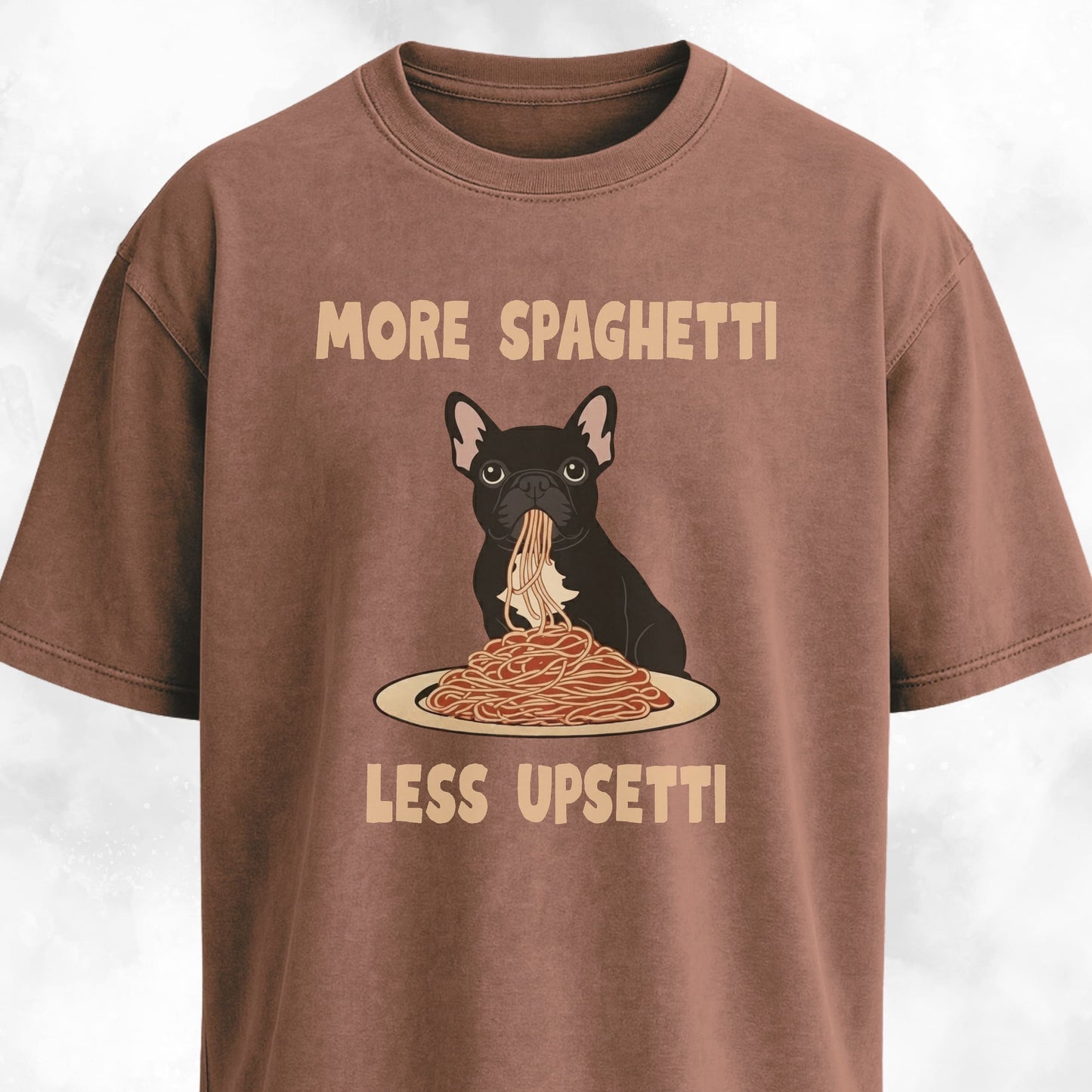 More Spaghetti Less Upsetti Frenchie T-Shirt