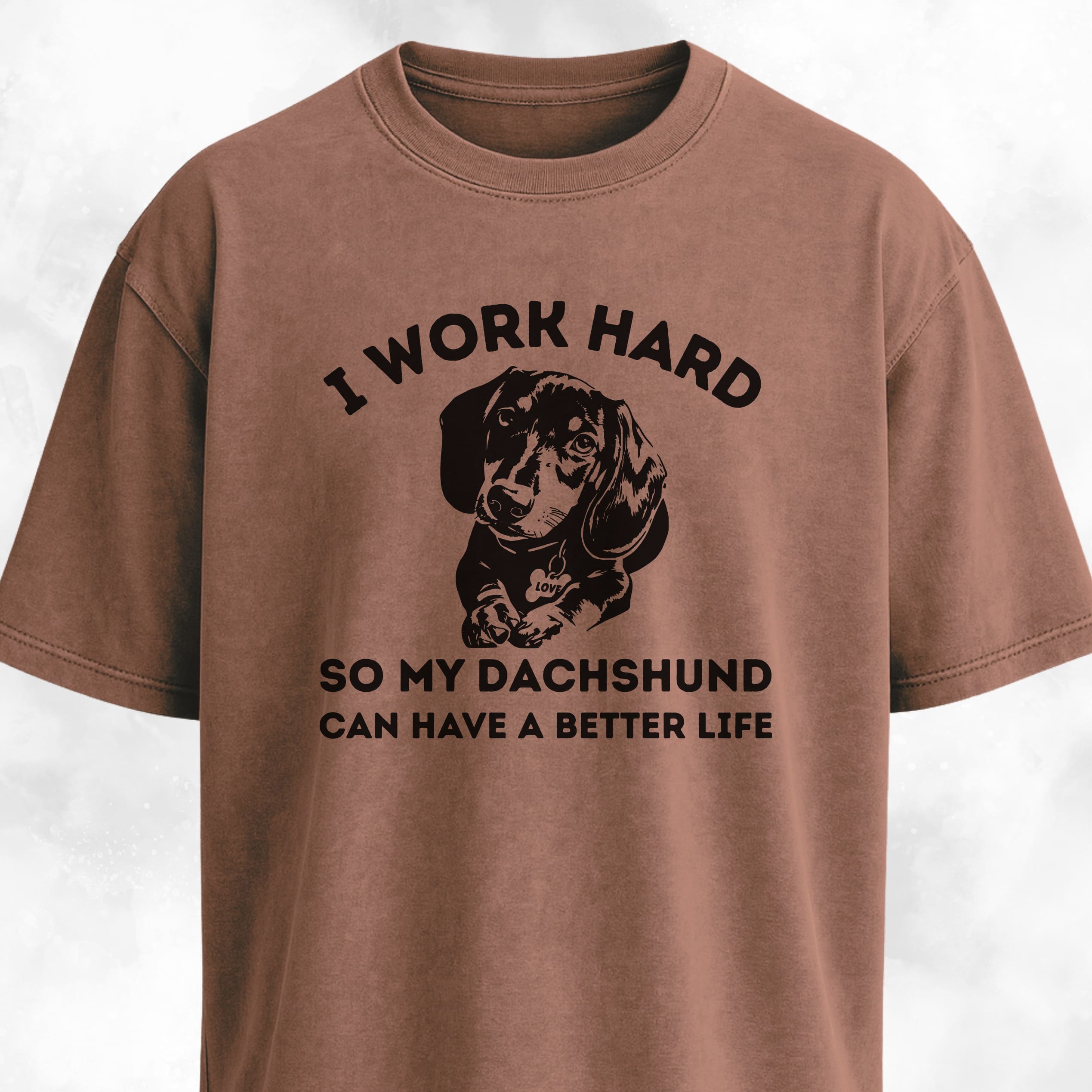 I Work Hard So My Dachshund Can Have A Better Life T-Shirt